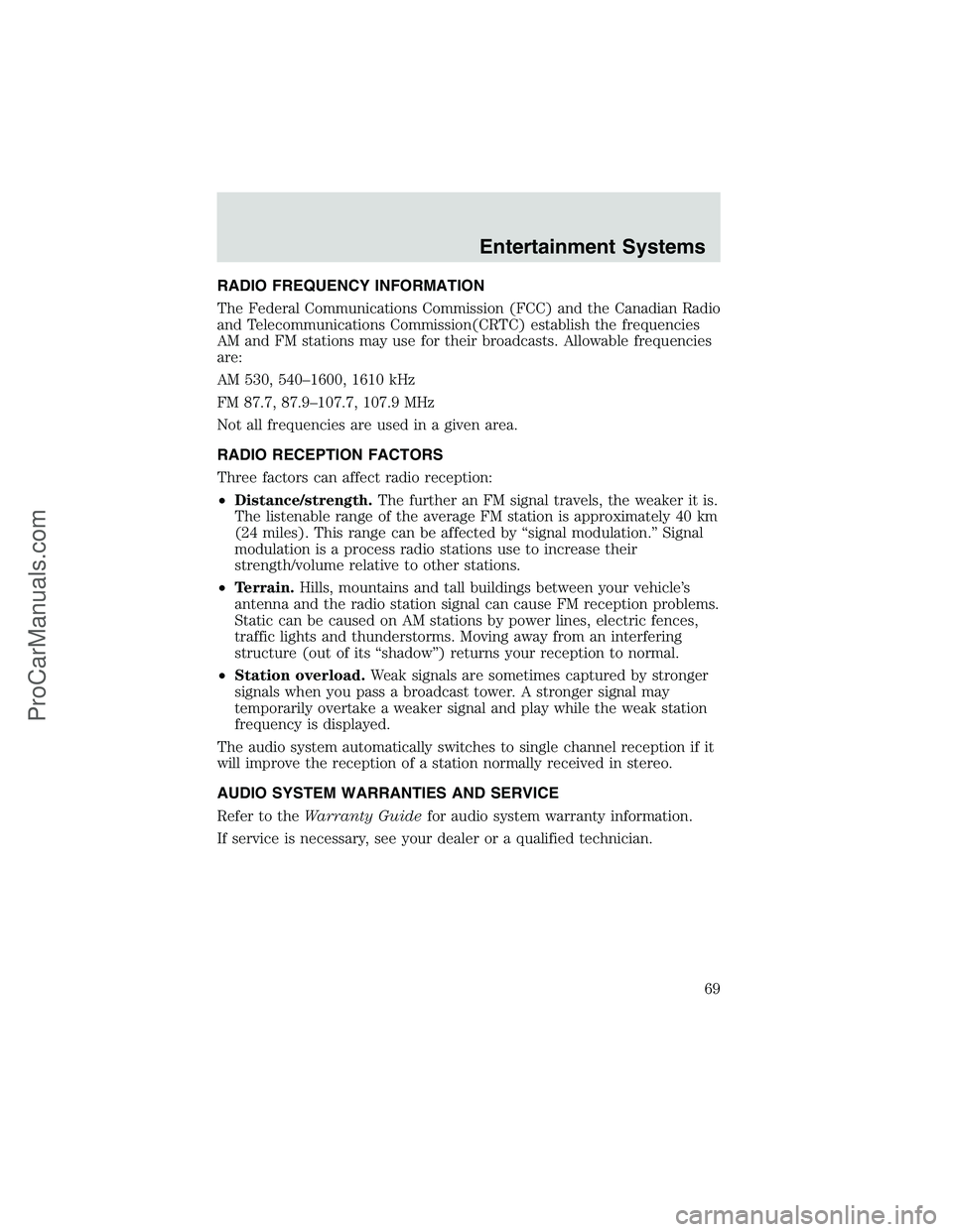 FORD E-250 2002 Owners Manual RADIO FREQUENCY INFORMATION
The Federal Communications Commission (FCC) and the Canadian Radio
and Telecommunications Commission(CRTC) establish the frequencies
AM and FM stations may use for their br FORD E-250 2002 Owners Manual RADIO FREQUENCY INFORMATION
The Federal Communications Commission (FCC) and the Canadian Radio
and Telecommunications Commission(CRTC) establish the frequencies
AM and FM stations may use for their br
