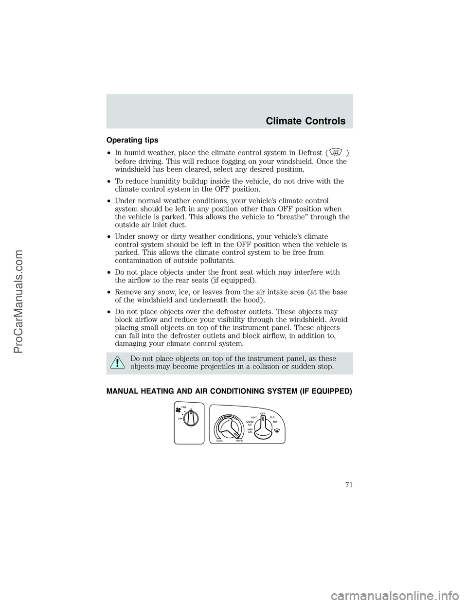 FORD E-250 2002 Owners Manual Operating tips
•In humid weather, place the climate control system in Defrost (
)
before driving. This will reduce fogging on your windshield. Once the
windshield has been cleared, select any desire FORD E-250 2002 Owners Manual Operating tips
•In humid weather, place the climate control system in Defrost (
)
before driving. This will reduce fogging on your windshield. Once the
windshield has been cleared, select any desire