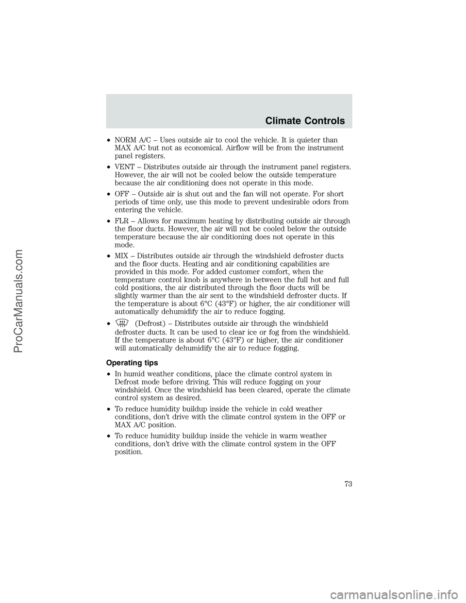 FORD E-250 2002 Owners Manual •NORM A/C–Uses outside air to cool the vehicle. It is quieter than
MAX A/C but not as economical. Airflow will be from the instrument
panel registers.
•VENT–Distributes outside air through the FORD E-250 2002 Owners Manual •NORM A/C–Uses outside air to cool the vehicle. It is quieter than
MAX A/C but not as economical. Airflow will be from the instrument
panel registers.
•VENT–Distributes outside air through the