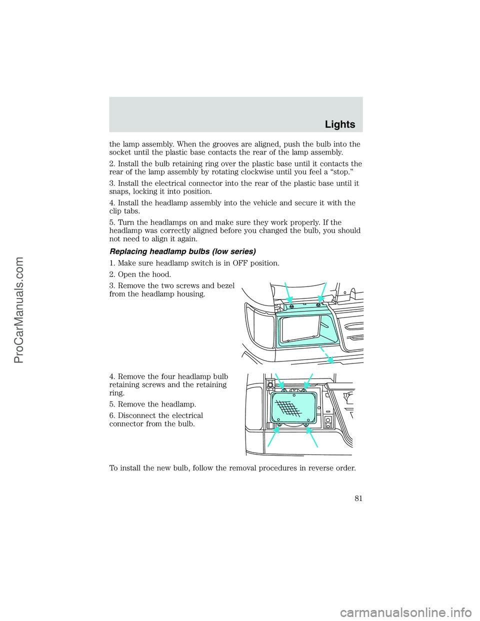 FORD E-250 2002 Owners Manual the lamp assembly. When the grooves are aligned, push the bulb into the
socket until the plastic base contacts the rear of the lamp assembly.
2. Install the bulb retaining ring over the plastic base u FORD E-250 2002 Owners Manual the lamp assembly. When the grooves are aligned, push the bulb into the
socket until the plastic base contacts the rear of the lamp assembly.
2. Install the bulb retaining ring over the plastic base u