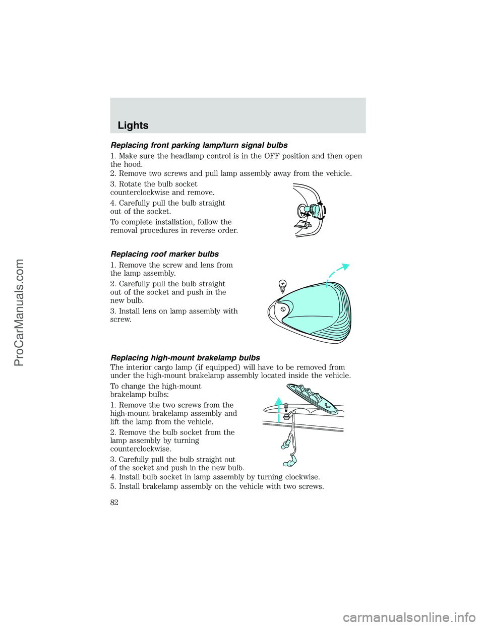 FORD E-250 2002 Owners Manual Replacing front parking lamp/turn signal bulbs
1. Make sure the headlamp control is in the OFF position and then open
the hood.
2. Remove two screws and pull lamp assembly away from the vehicle.
3. Ro FORD E-250 2002 Owners Manual Replacing front parking lamp/turn signal bulbs
1. Make sure the headlamp control is in the OFF position and then open
the hood.
2. Remove two screws and pull lamp assembly away from the vehicle.
3. Ro