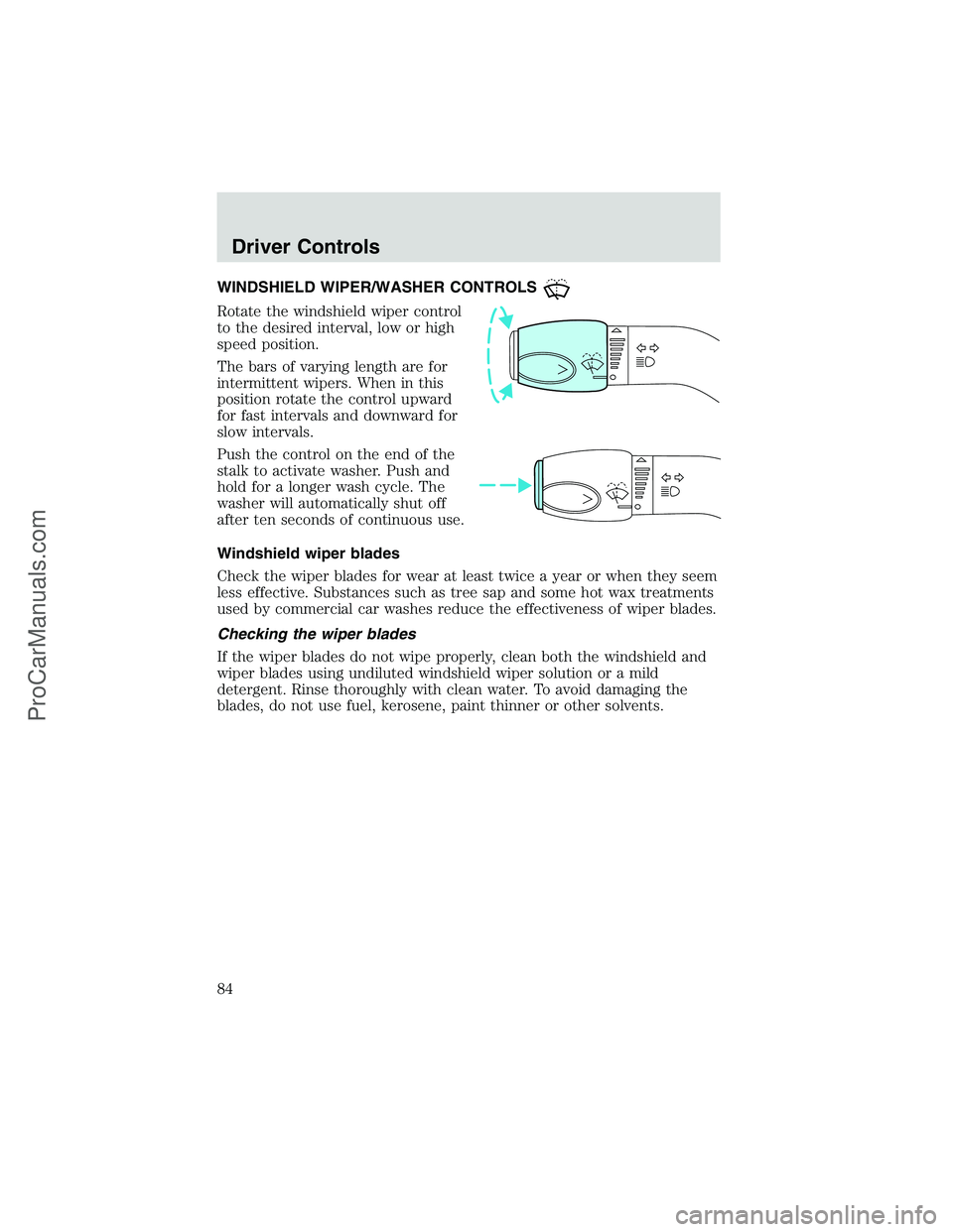 FORD E-250 2002 Owners Manual WINDSHIELD WIPER/WASHER CONTROLS
Rotate the windshield wiper control
to the desired interval, low or high
speed position.
The bars of varying length are for
intermittent wipers. When in this
position FORD E-250 2002 Owners Manual WINDSHIELD WIPER/WASHER CONTROLS
Rotate the windshield wiper control
to the desired interval, low or high
speed position.
The bars of varying length are for
intermittent wipers. When in this
position