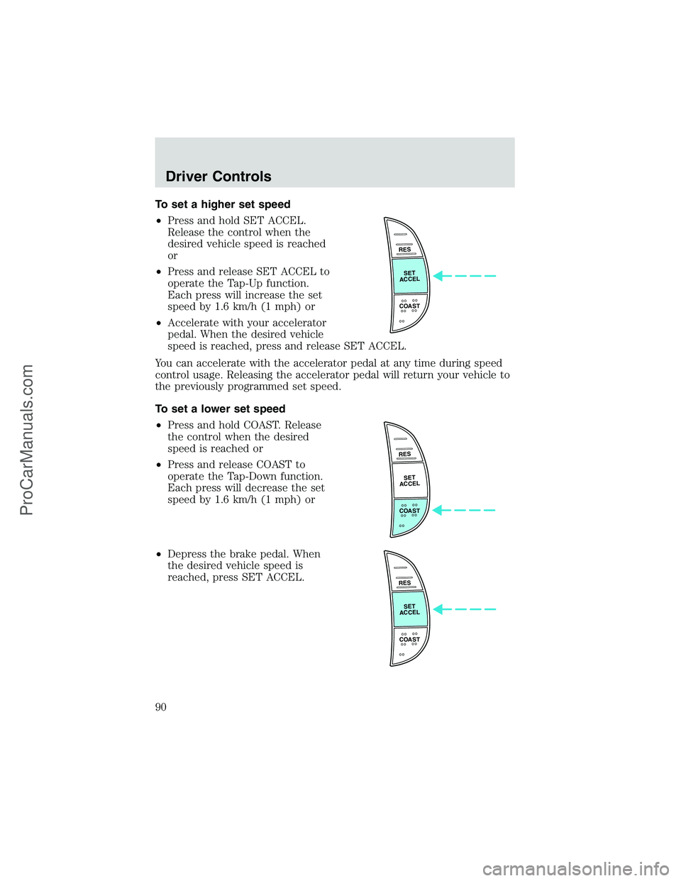 FORD E-250 2002  Owners Manual To set a higher set speed
•Press and hold SET ACCEL.
Release the control when the
desired vehicle speed is reached
or
•Press and release SET ACCEL to
operate the Tap-Up function.
Each press will i