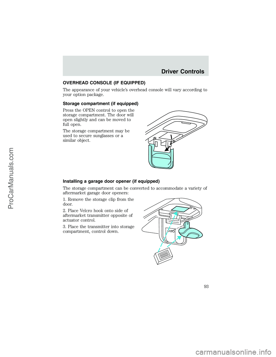 FORD E-250 2002  Owners Manual OVERHEAD CONSOLE (IF EQUIPPED)
The appearance of your vehicle’s overhead console will vary according to
your option package.
Storage compartment (if equipped)
Press the OPEN control to open the
stor