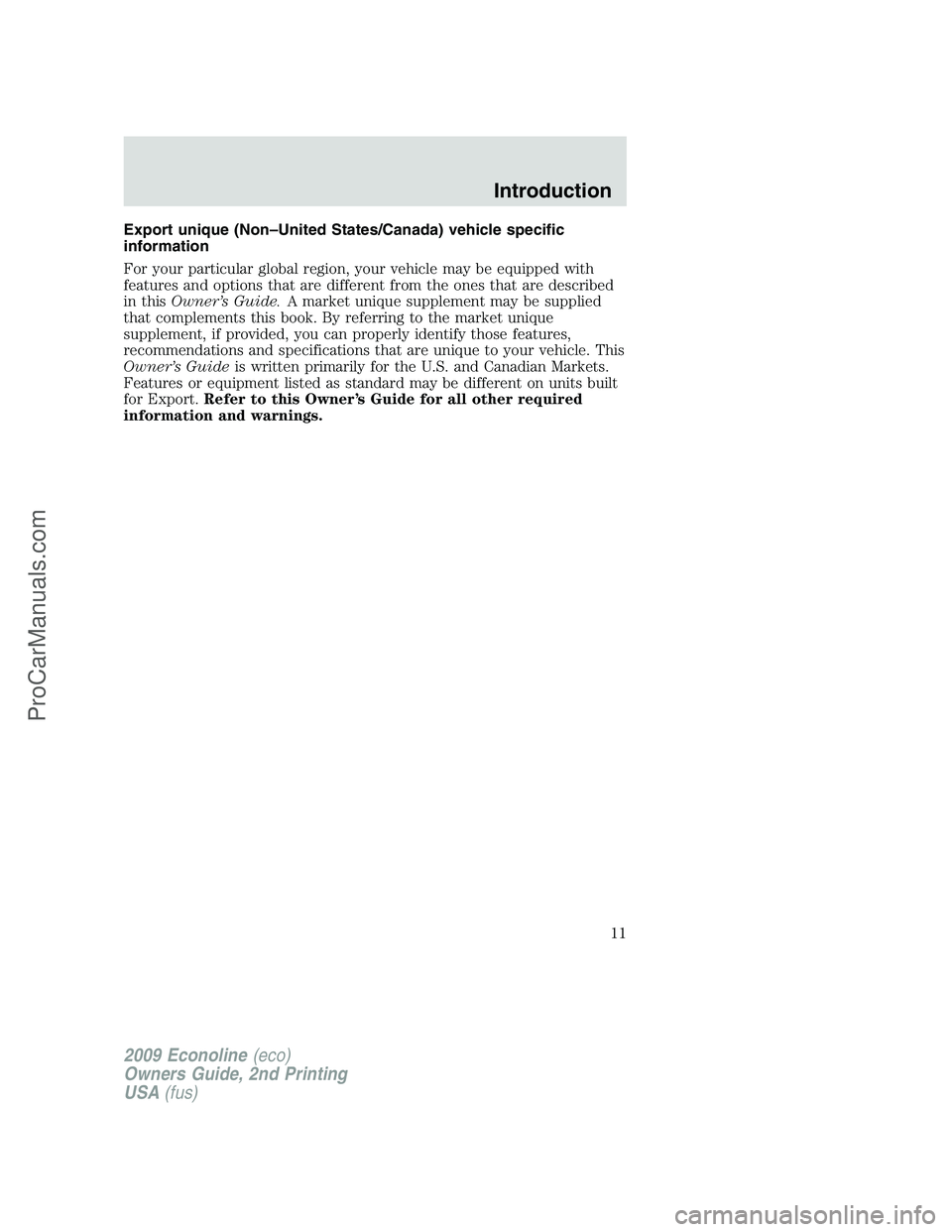 FORD E-250 2009  Owners Manual Export unique (Non–United States/Canada) vehicle specific
information
For your particular global region, your vehicle may be equipped with
features and options that are different from the ones that 
