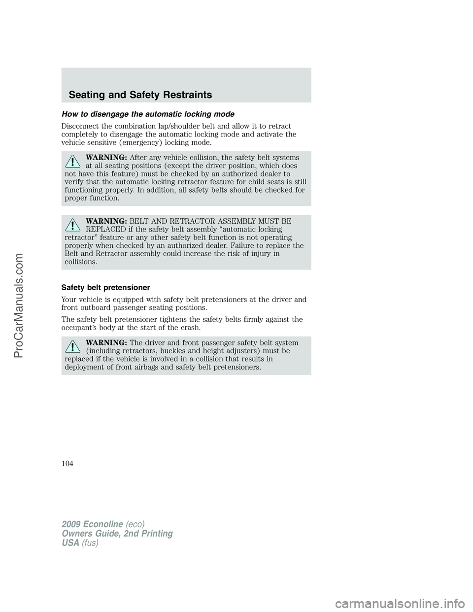 FORD E-250 2009 Owners Manual How to disengage the automatic locking mode
Disconnect the combination lap/shoulder belt and allow it to retract
completely to disengage the automatic locking mode and activate the
vehicle sensitive ( FORD E-250 2009 Owners Manual How to disengage the automatic locking mode
Disconnect the combination lap/shoulder belt and allow it to retract
completely to disengage the automatic locking mode and activate the
vehicle sensitive (
