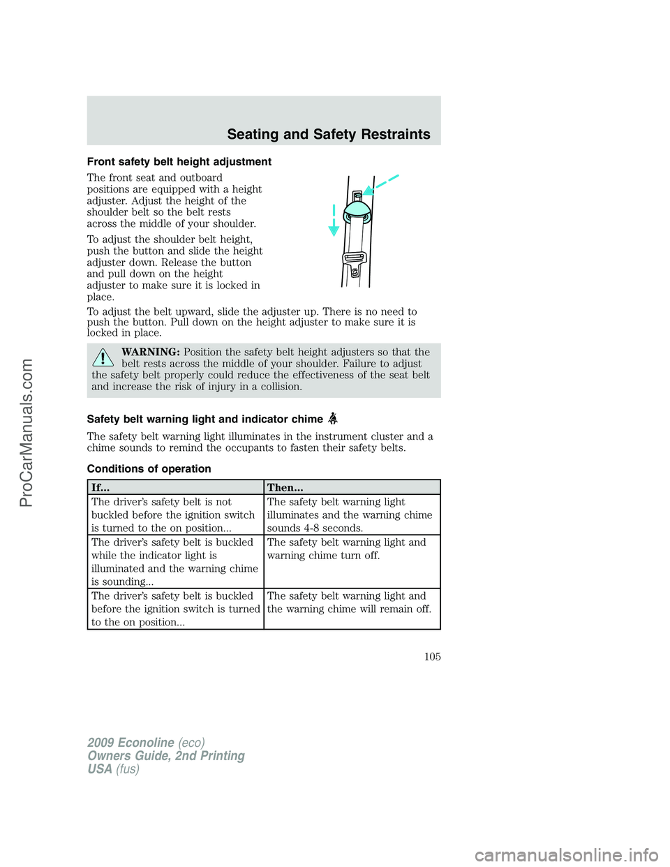 FORD E-250 2009 Owners Manual Front safety belt height adjustment
The front seat and outboard
positions are equipped with a height
adjuster. Adjust the height of the
shoulder belt so the belt rests
across the middle of your should FORD E-250 2009 Owners Manual Front safety belt height adjustment
The front seat and outboard
positions are equipped with a height
adjuster. Adjust the height of the
shoulder belt so the belt rests
across the middle of your should