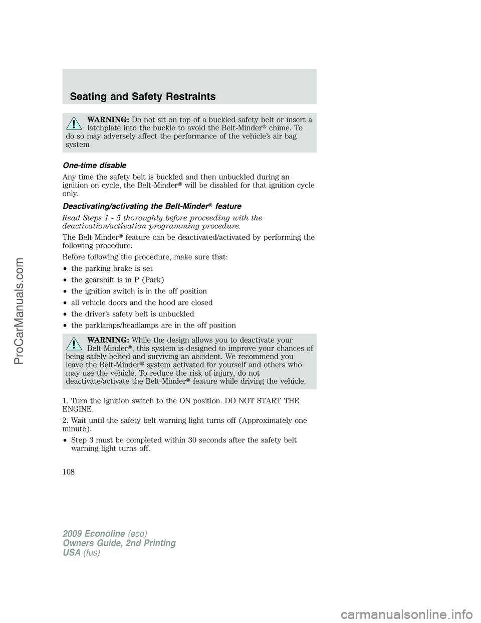 FORD E-250 2009 Owners Manual WARNING:Do not sit on top of a buckled safety belt or insert a
latchplate into the buckle to avoid the Belt-Minderchime. To
do so may adversely affect the performance of the vehicle’s air bag
syste FORD E-250 2009 Owners Manual WARNING:Do not sit on top of a buckled safety belt or insert a
latchplate into the buckle to avoid the Belt-Minderchime. To
do so may adversely affect the performance of the vehicle’s air bag
syste