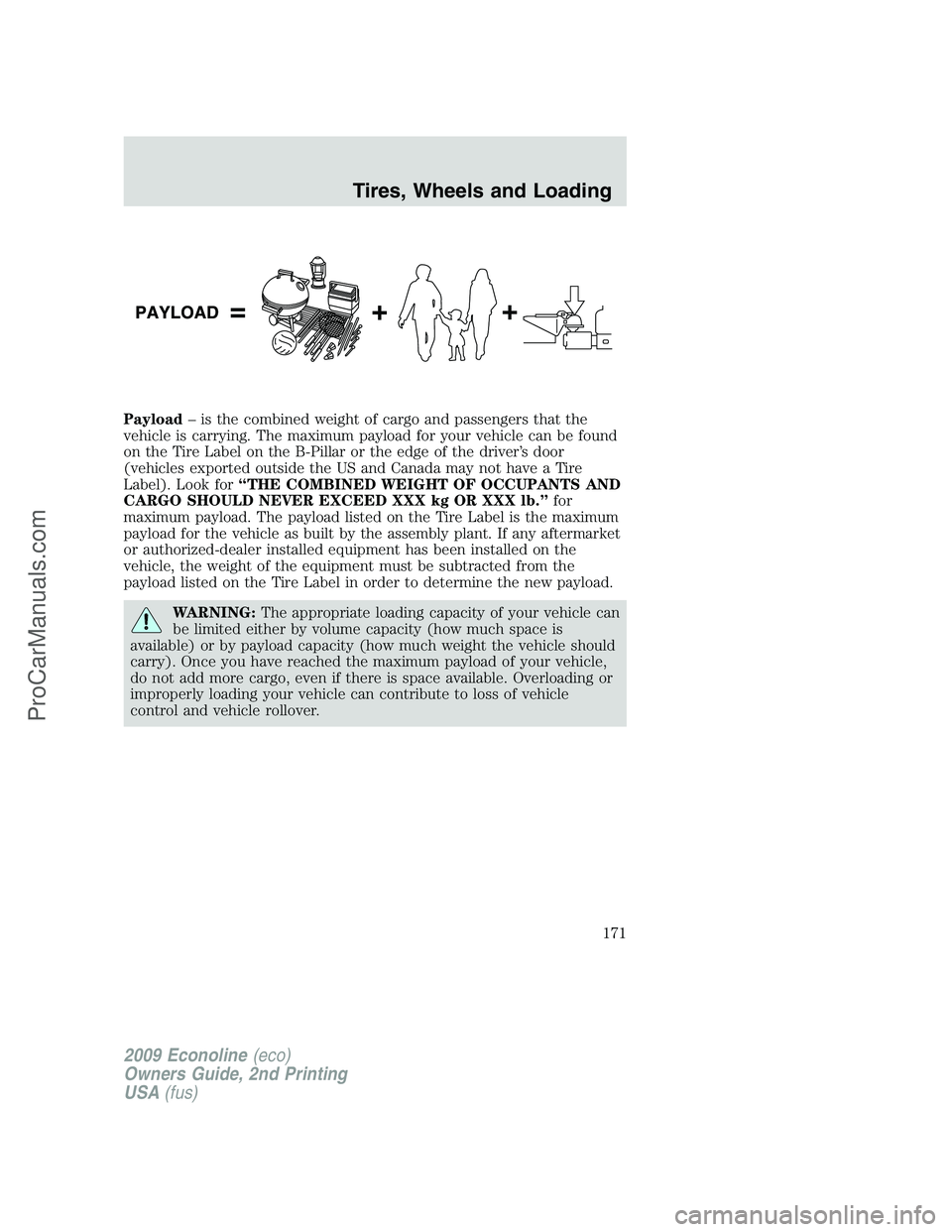 FORD E-250 2009  Owners Manual Payload– is the combined weight of cargo and passengers that the
vehicle is carrying. The maximum payload for your vehicle can be found
on the Tire Label on the B-Pillar or the edge of the driver’