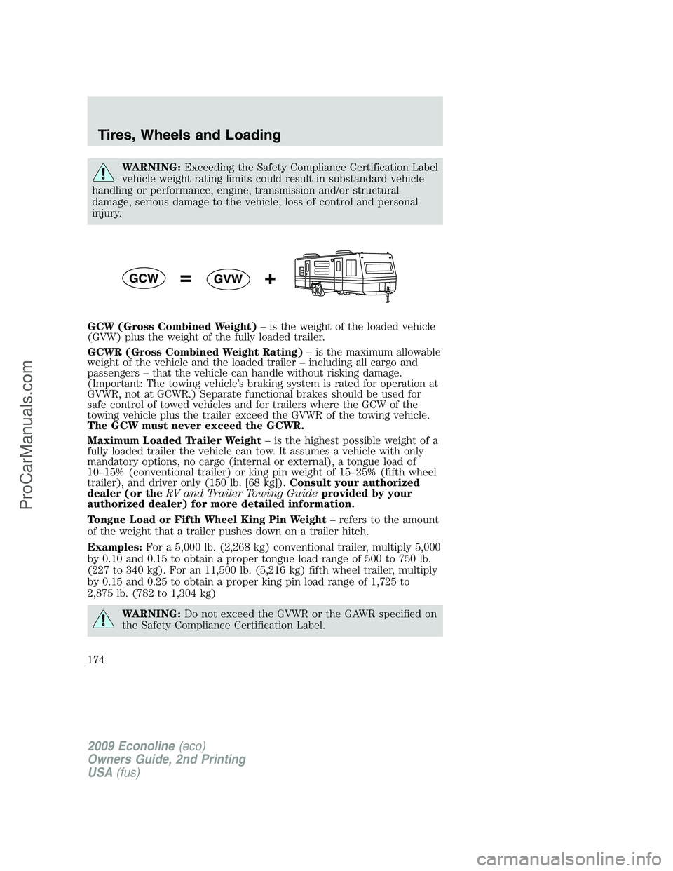FORD E-250 2009  Owners Manual WARNING:Exceeding the Safety Compliance Certification Label
vehicle weight rating limits could result in substandard vehicle
handling or performance, engine, transmission and/or structural
damage, ser