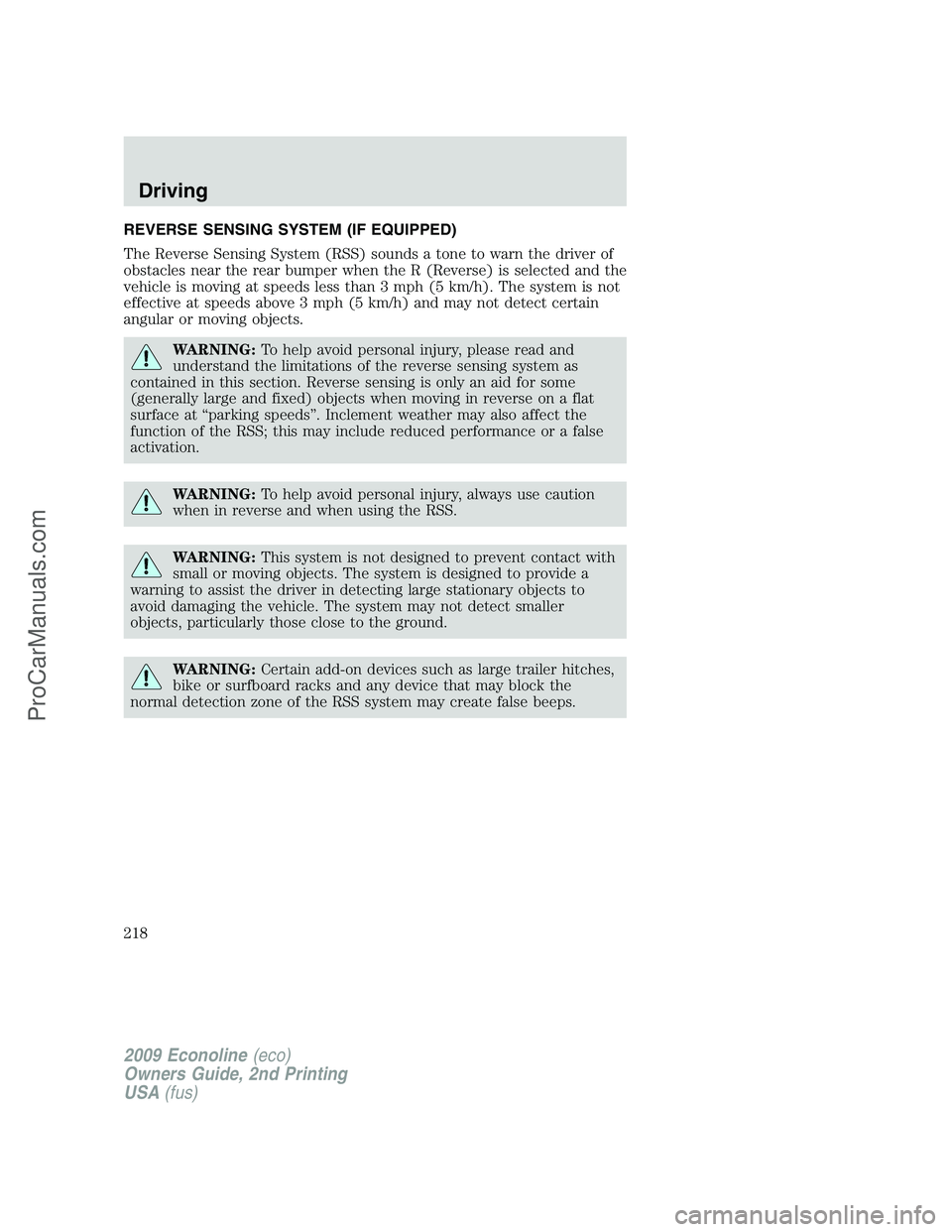 FORD E-250 2009  Owners Manual REVERSE SENSING SYSTEM (IF EQUIPPED)
The Reverse Sensing System (RSS) sounds a tone to warn the driver of
obstacles near the rear bumper when the R (Reverse) is selected and the
vehicle is moving at s