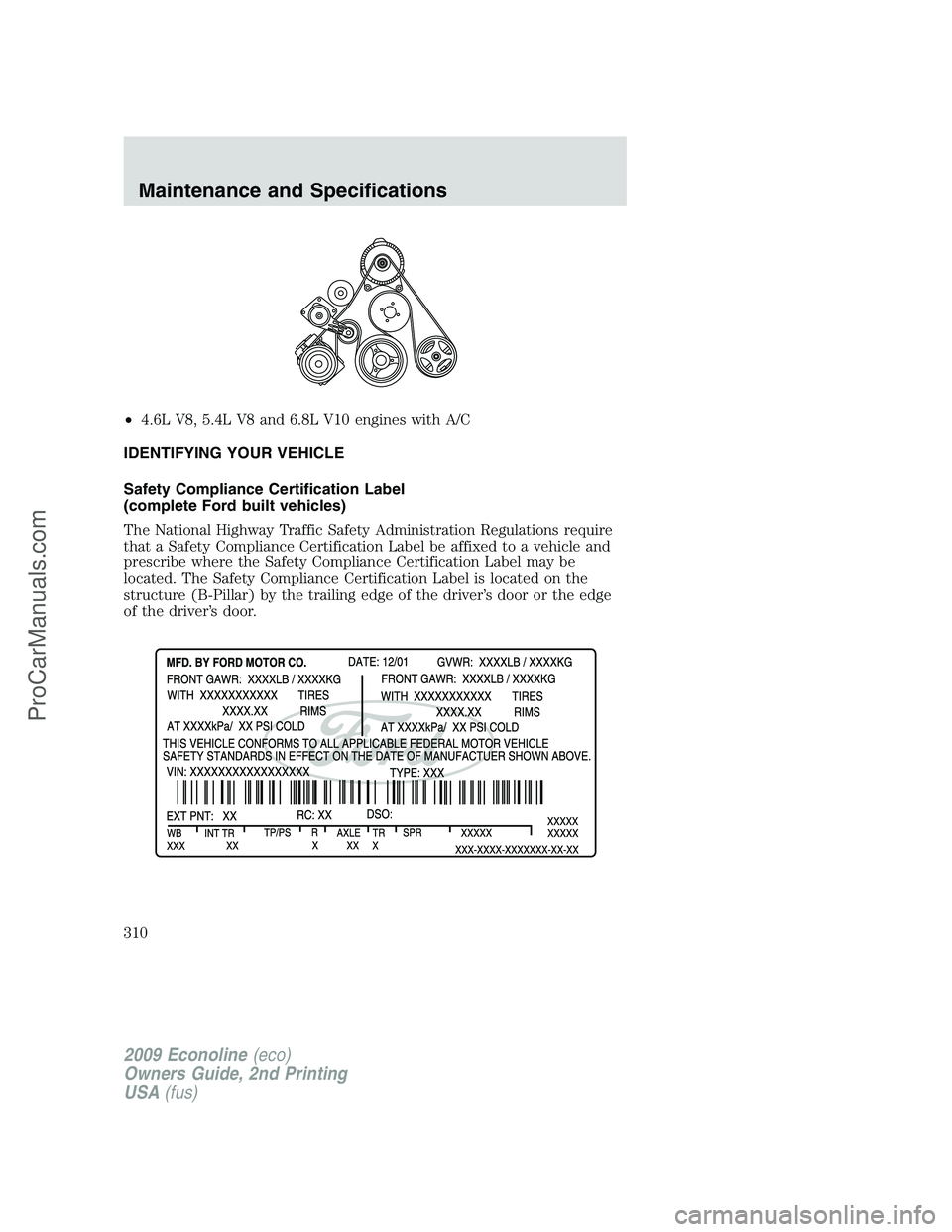 FORD E-250 2009  Owners Manual •4.6L V8, 5.4L V8 and 6.8L V10 engines with A/C
IDENTIFYING YOUR VEHICLE
Safety Compliance Certification Label
(complete Ford built vehicles)
The National Highway Traffic Safety Administration Regul