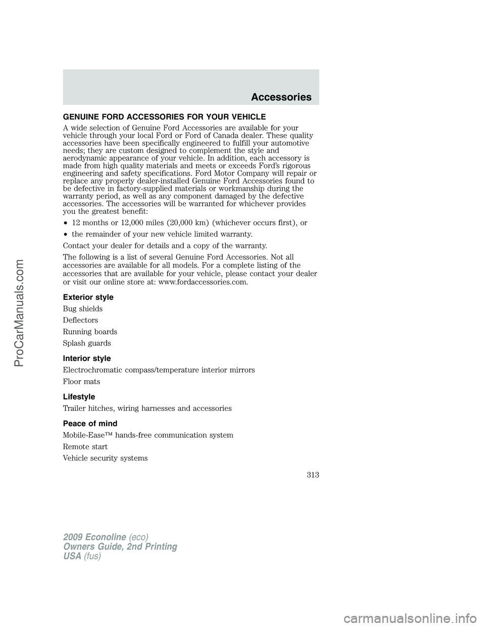 FORD E-250 2009  Owners Manual GENUINE FORD ACCESSORIES FOR YOUR VEHICLE
A wide selection of Genuine Ford Accessories are available for your
vehicle through your local Ford or Ford of Canada dealer. These quality
accessories have b
