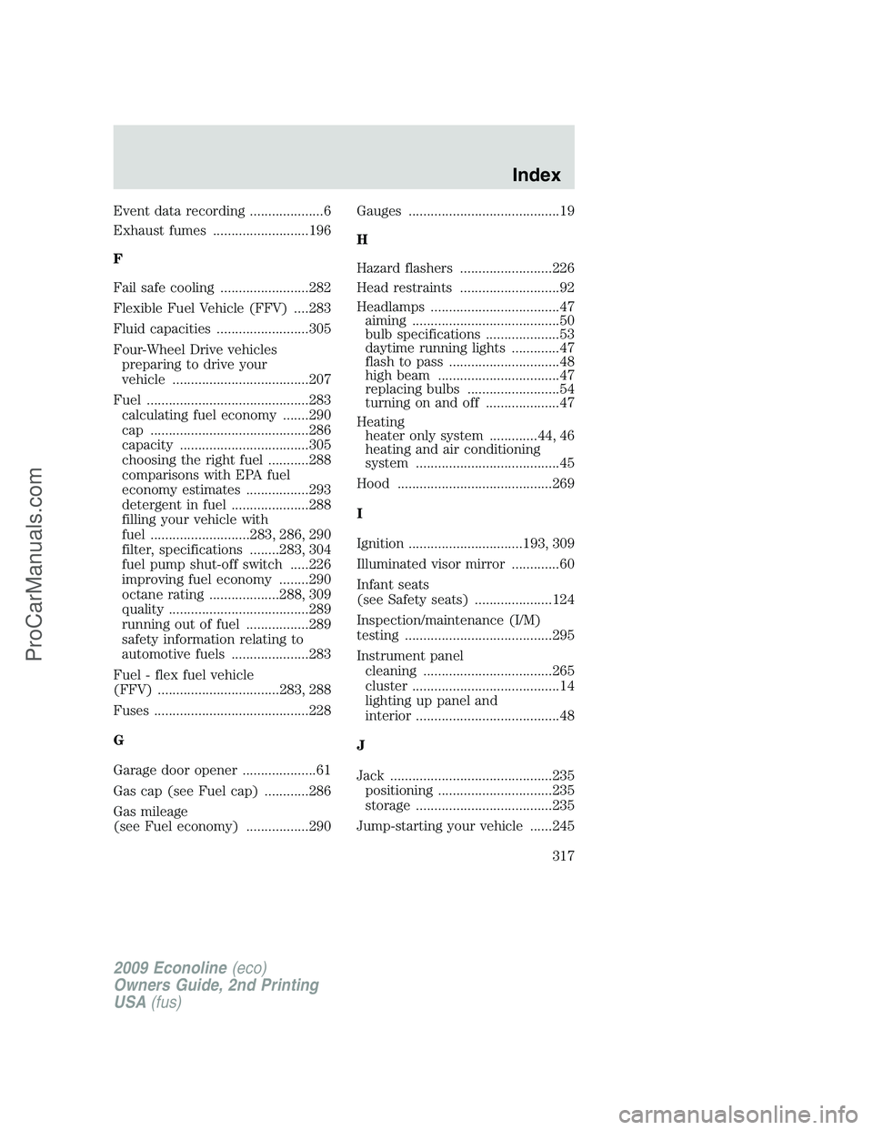 FORD E-250 2009  Owners Manual Event data recording ....................6
Exhaust fumes ..........................196
F
Fail safe cooling ........................282
Flexible Fuel Vehicle (FFV) ....283
Fluid capacities ............
