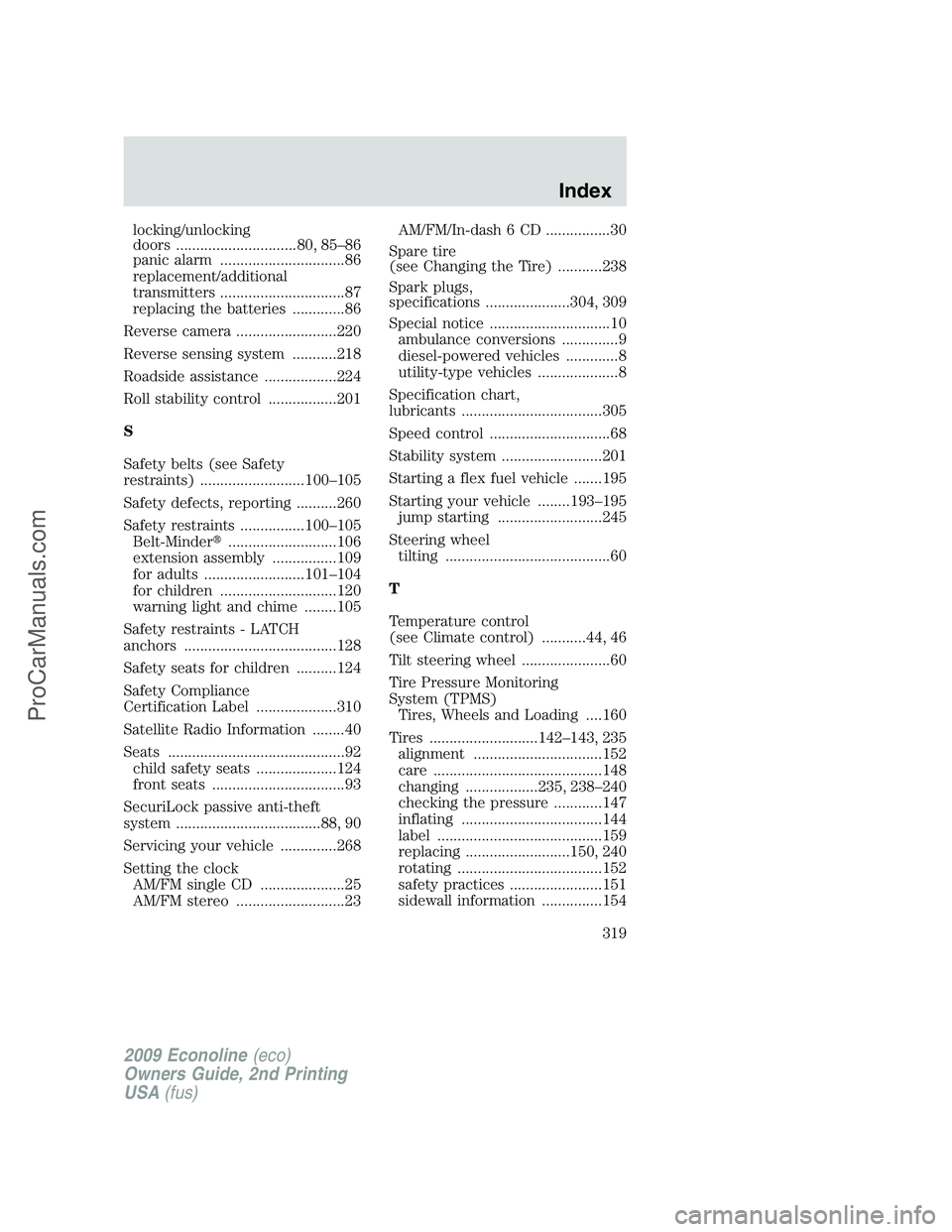 FORD E-250 2009  Owners Manual locking/unlocking
doors ..............................80, 85–86
panic alarm ...............................86
replacement/additional
transmitters ...............................87
replacing the batt