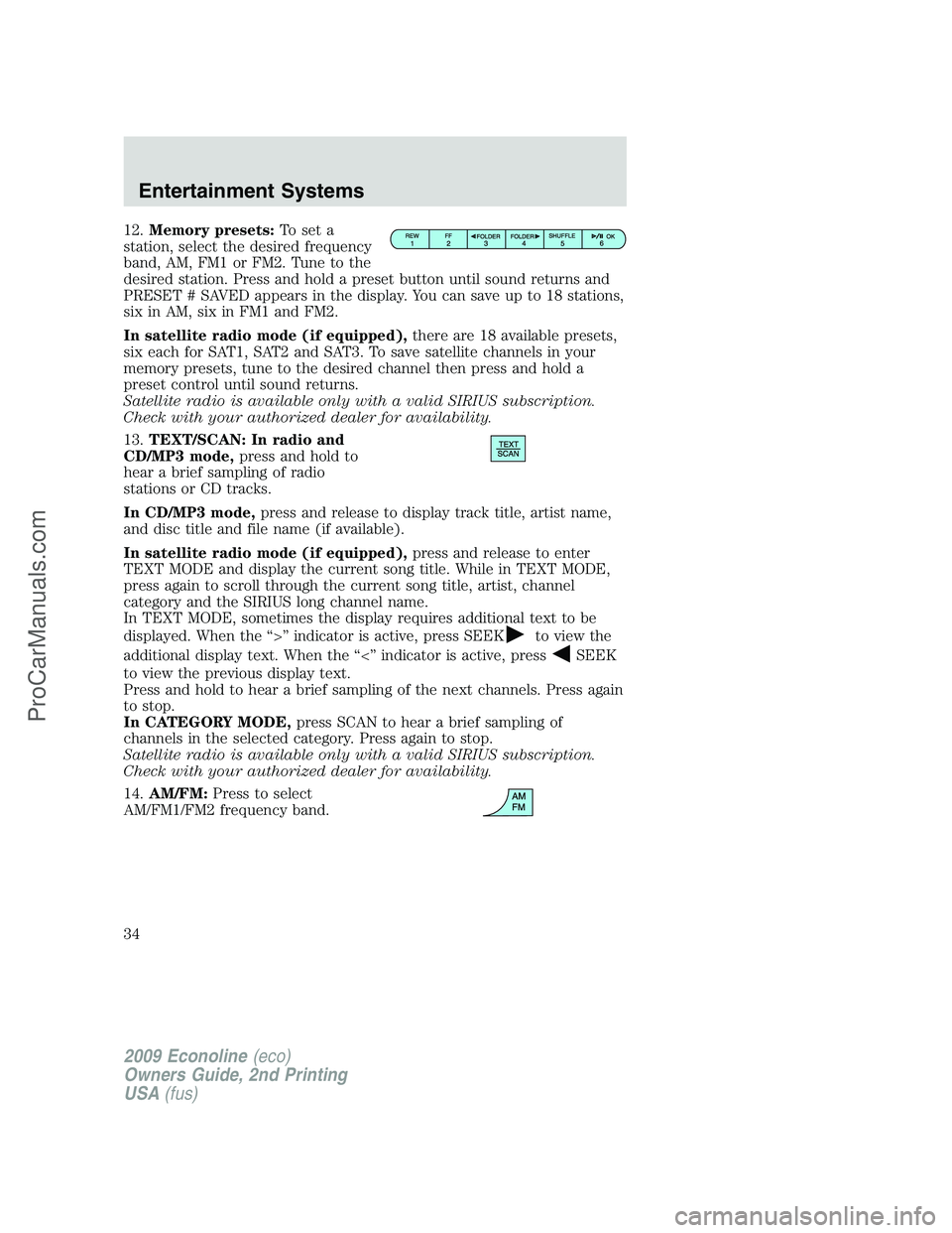 FORD E-250 2009 Owners Manual 12.Memory presets:To set a
station, select the desired frequency
band, AM, FM1 or FM2. Tune to the
desired station. Press and hold a preset button until sound returns and
PRESET # SAVED appears in the FORD E-250 2009 Owners Manual 12.Memory presets:To set a
station, select the desired frequency
band, AM, FM1 or FM2. Tune to the
desired station. Press and hold a preset button until sound returns and
PRESET # SAVED appears in the