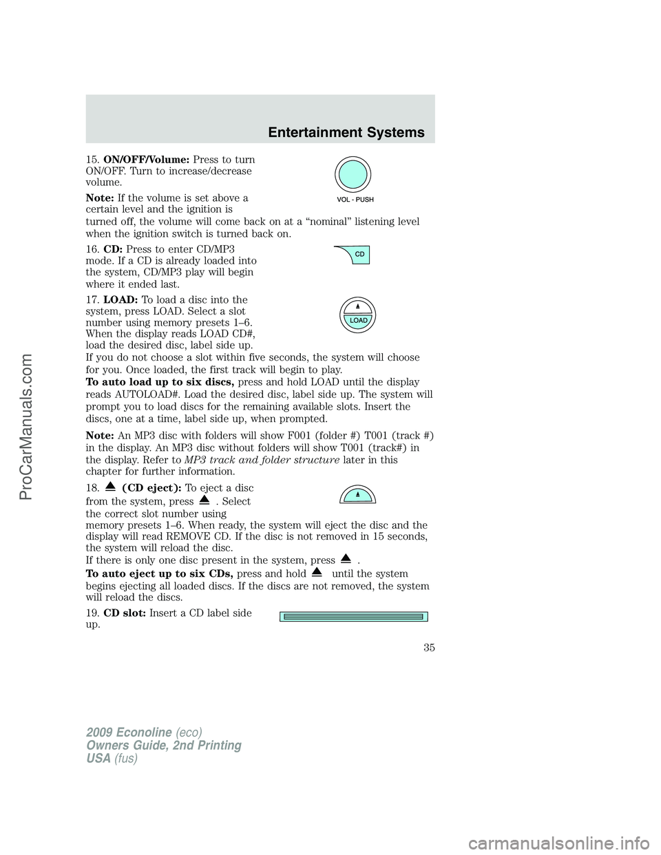 FORD E-250 2009 Owners Manual 15.ON/OFF/Volume:Press to turn
ON/OFF. Turn to increase/decrease
volume.
Note:If the volume is set above a
certain level and the ignition is
turned off, the volume will come back on at a “nominal” FORD E-250 2009 Owners Manual 15.ON/OFF/Volume:Press to turn
ON/OFF. Turn to increase/decrease
volume.
Note:If the volume is set above a
certain level and the ignition is
turned off, the volume will come back on at a “nominal”