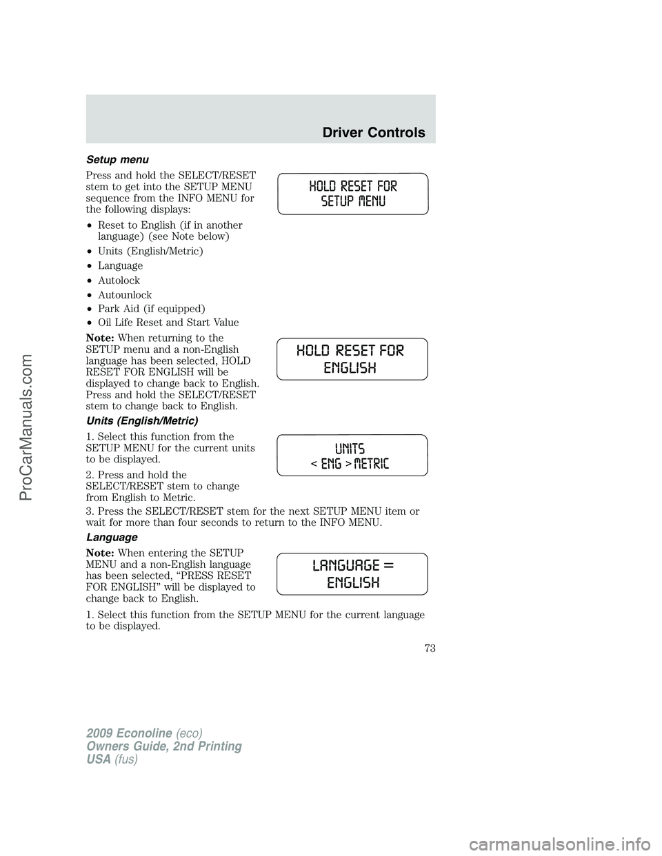 FORD E-250 2009  Owners Manual Setup menu
Press and hold the SELECT/RESET
stem to get into the SETUP MENU
sequence from the INFO MENU for
the following displays:
•Reset to English (if in another
language) (see Note below)
•Unit