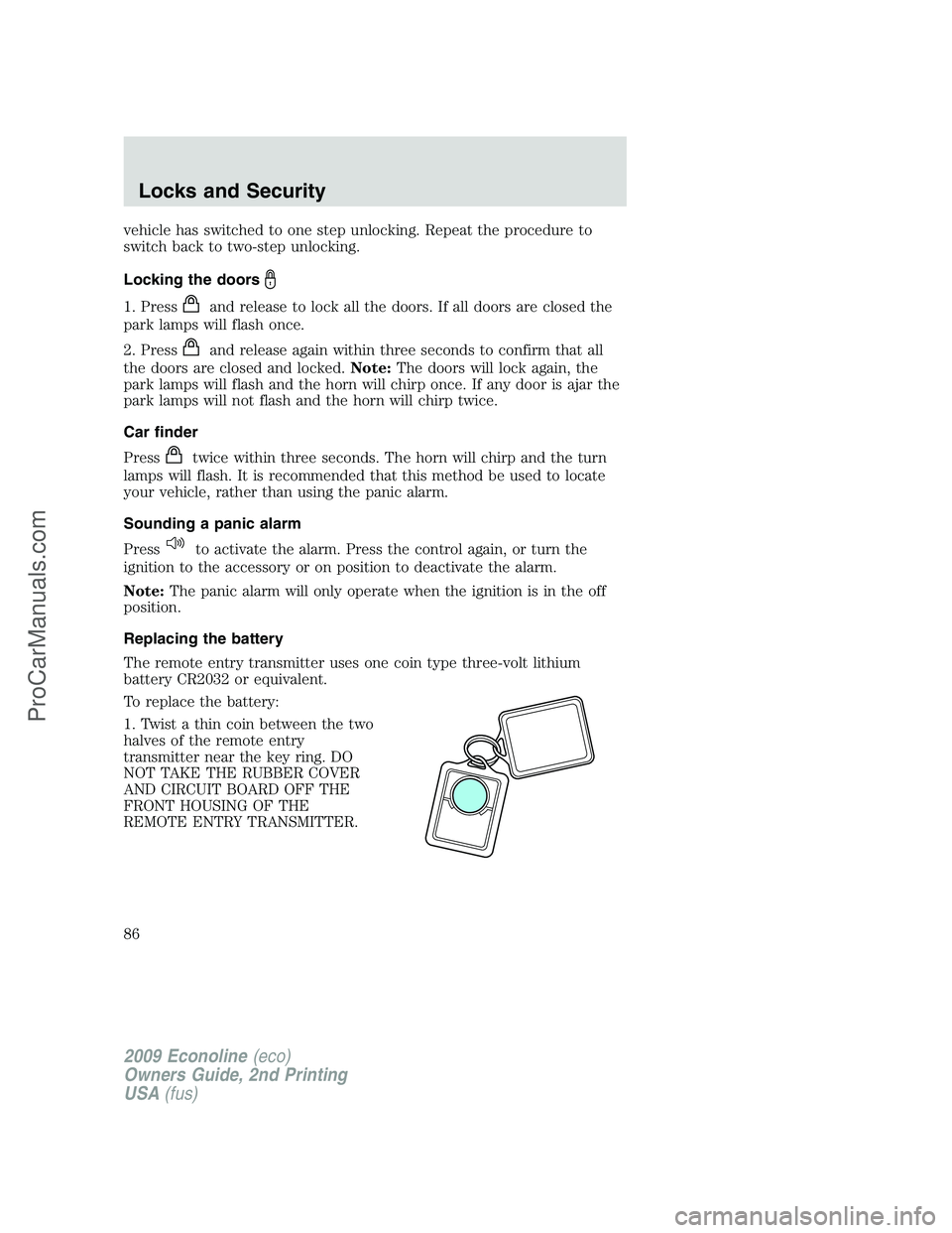 FORD E-250 2009 Owners Manual vehicle has switched to one step unlocking. Repeat the procedure to
switch back to two-step unlocking.
Locking the doors
1. Pressand release to lock all the doors. If all doors are closed the
park lam FORD E-250 2009 Owners Manual vehicle has switched to one step unlocking. Repeat the procedure to
switch back to two-step unlocking.
Locking the doors
1. Pressand release to lock all the doors. If all doors are closed the
park lam
