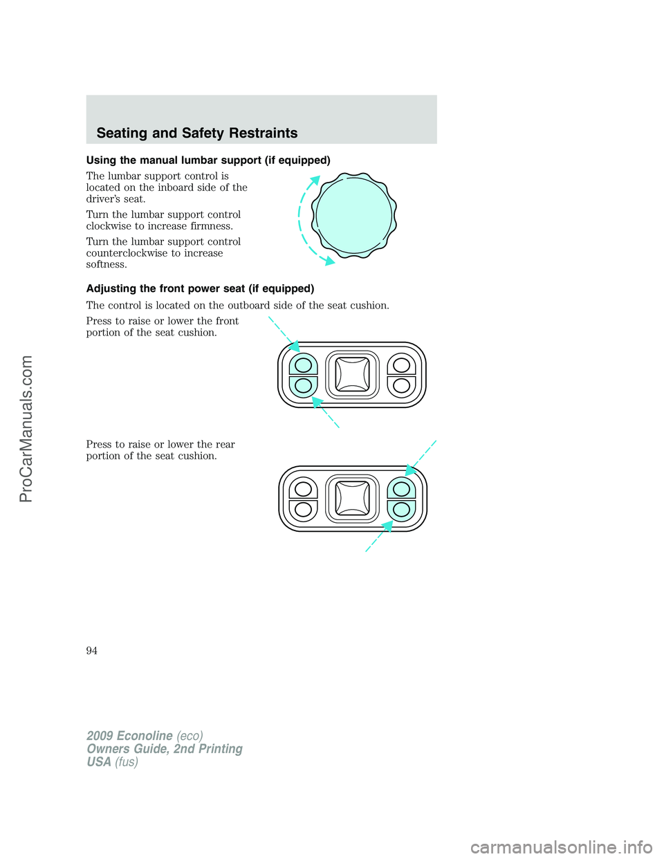 FORD E-250 2009  Owners Manual Using the manual lumbar support (if equipped)
The lumbar support control is
located on the inboard side of the
driver’s seat.
Turn the lumbar support control
clockwise to increase firmness.
Turn the