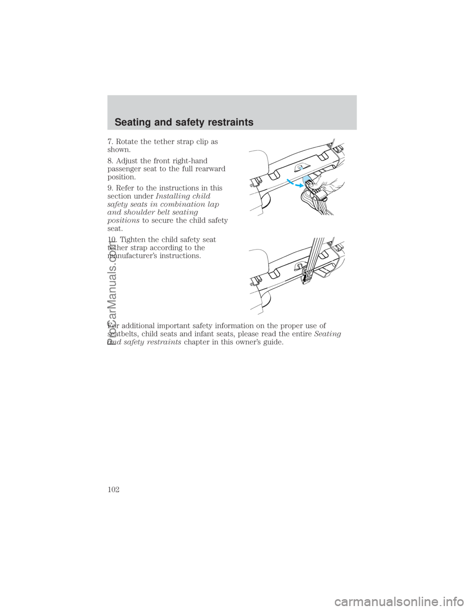 FORD E-350 2000  Owners Manual 7. Rotate the tether strap clip as
shown.
8. Adjust the front right-hand
passenger seat to the full rearward
position.
9. Refer to the instructions in this
section underInstalling child
safety seats i