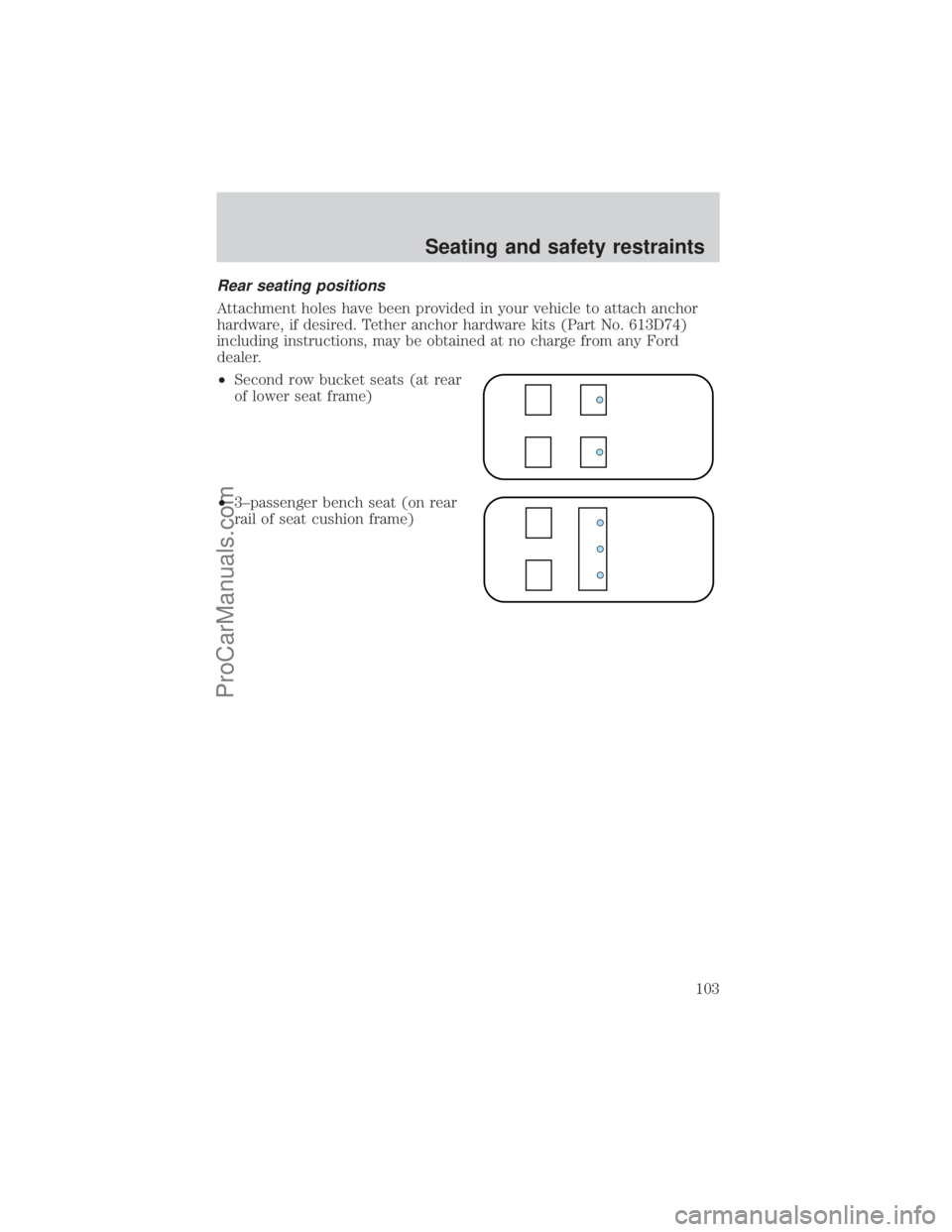 FORD E-350 2000  Owners Manual Rear seating positions
Attachment holes have been provided in your vehicle to attach anchor
hardware, if desired. Tether anchor hardware kits (Part No. 613D74)
including instructions, may be obtained 