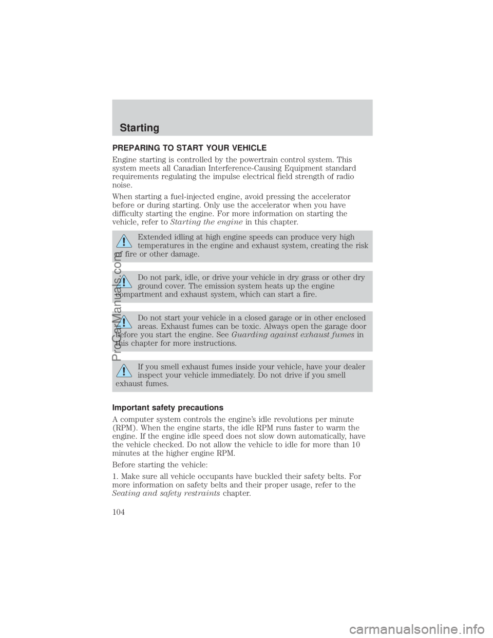 FORD E-350 2000  Owners Manual PREPARING TO START YOUR VEHICLE
Engine starting is controlled by the powertrain control system. This
system meets all Canadian Interference-Causing Equipment standard
requirements regulating the impul