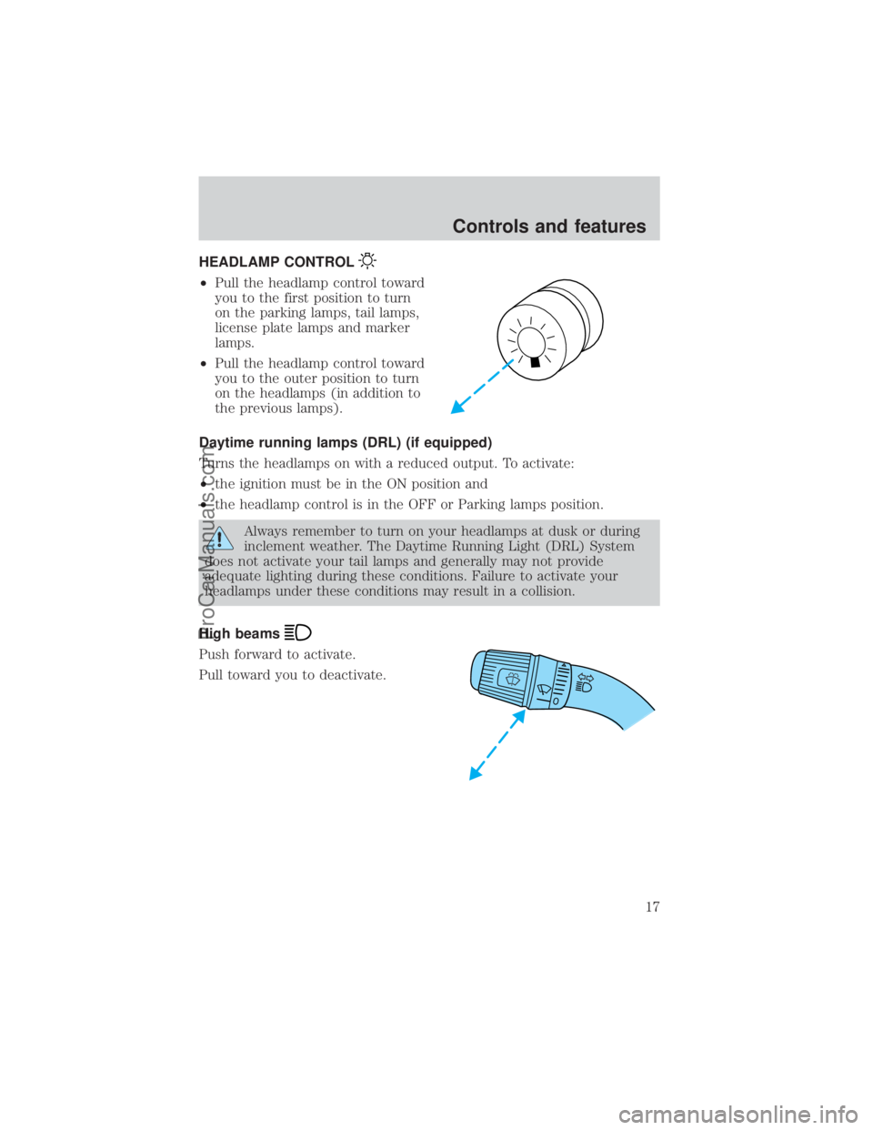 FORD E-350 2000  Owners Manual HEADLAMP CONTROL
²Pull the headlamp control toward
you to the first position to turn
on the parking lamps, tail lamps,
license plate lamps and marker
lamps.
²Pull the headlamp control toward
you to 