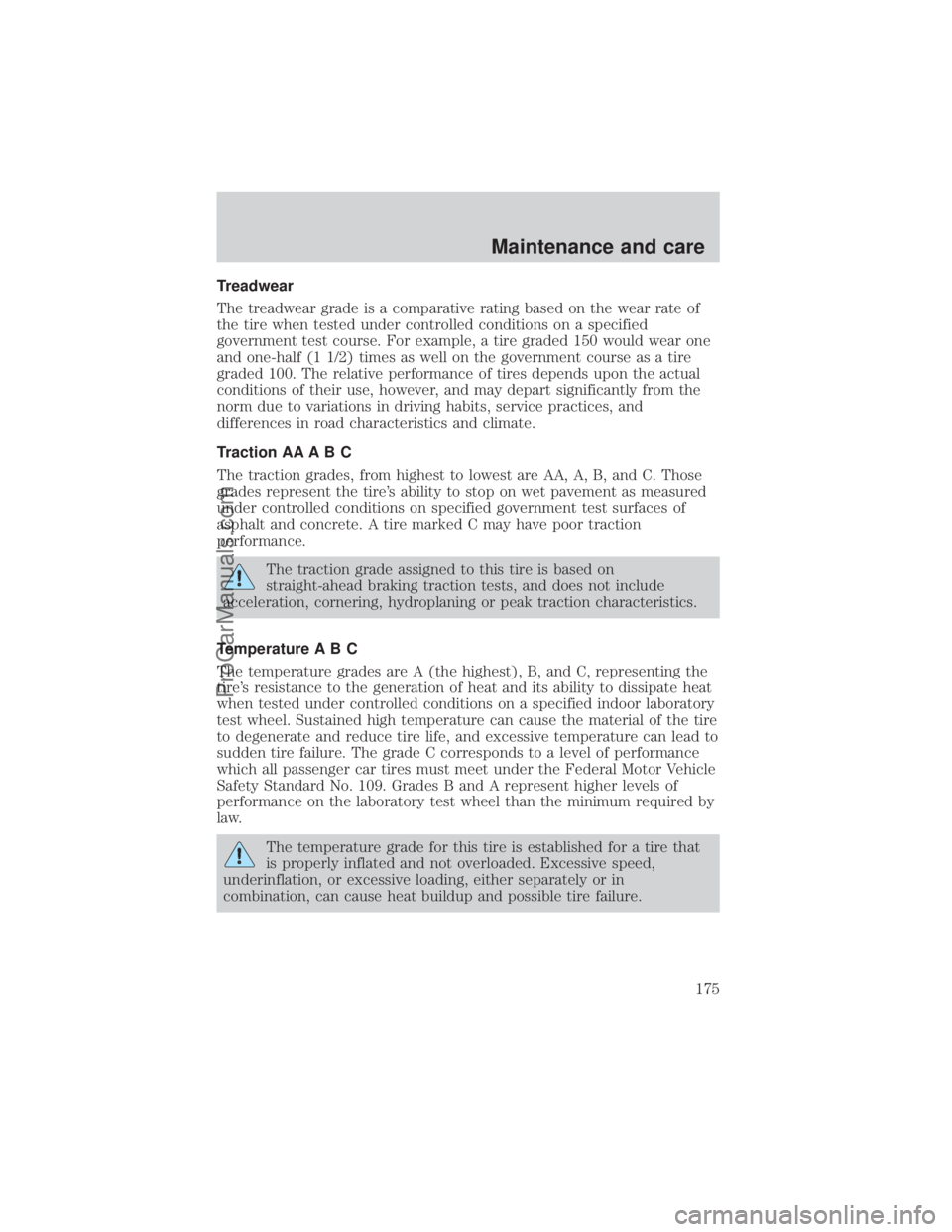 FORD E-350 2000  Owners Manual Treadwear
The treadwear grade is a comparative rating based on the wear rate of
the tire when tested under controlled conditions on a specified
government test course. For example, a tire graded 150 w