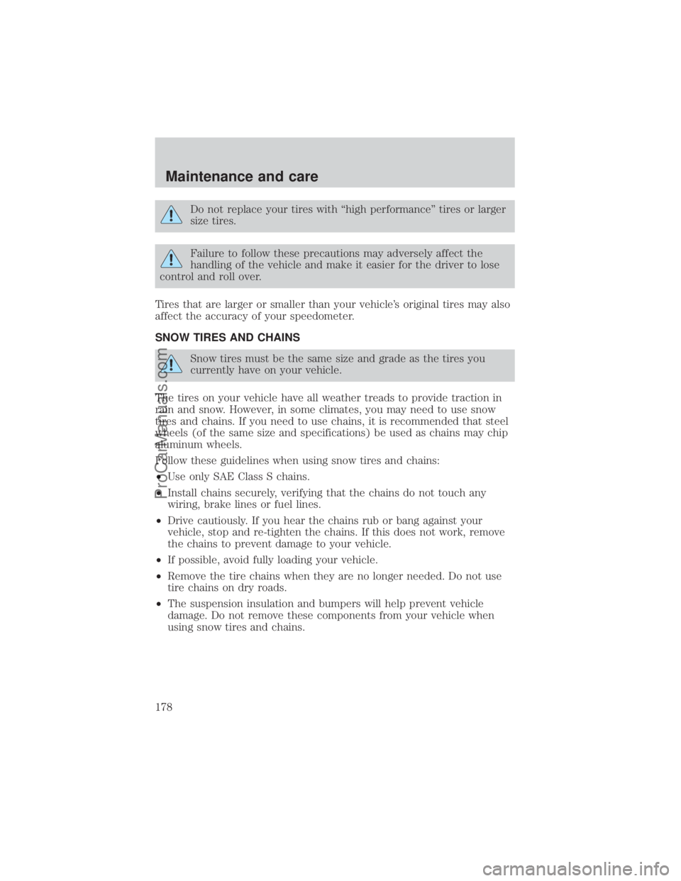 FORD E-350 2000  Owners Manual Do not replace your tires with ªhigh performanceº tires or larger
size tires.
Failure to follow these precautions may adversely affect the
handling of the vehicle and make it easier for the driver t