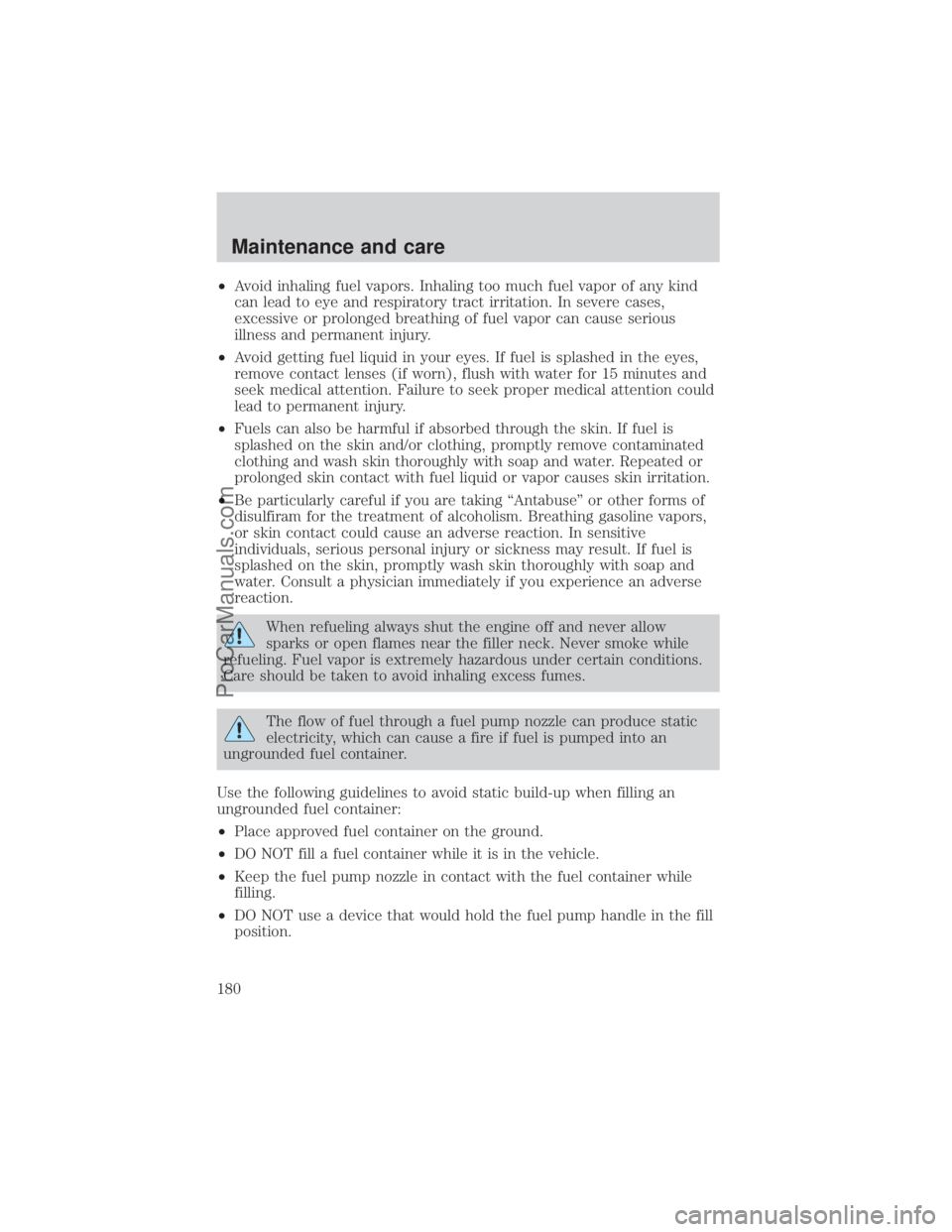 FORD E-350 2000  Owners Manual ²Avoid inhaling fuel vapors. Inhaling too much fuel vapor of any kind
can lead to eye and respiratory tract irritation. In severe cases,
excessive or prolonged breathing of fuel vapor can cause serio