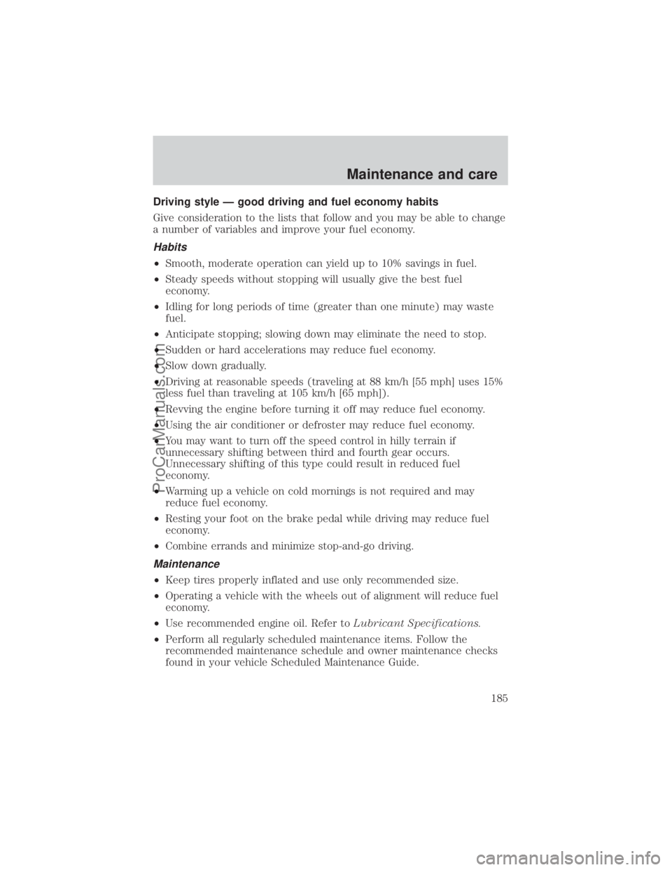 FORD E-350 2000  Owners Manual Driving style Ð good driving and fuel economy habits
Give consideration to the lists that follow and you may be able to change
a number of variables and improve your fuel economy.
Habits
²Smooth, mo