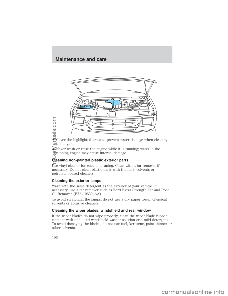 FORD E-350 2000  Owners Manual ²Cover the highlighted areas to prevent water damage when cleaning
the engine.
²Never wash or rinse the engine while it is running; water in the
running engine may cause internal damage.
Cleaning no