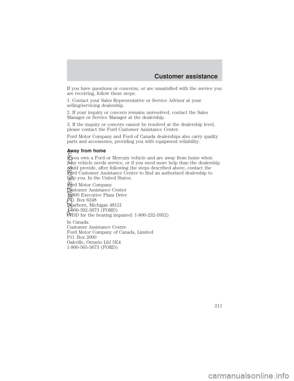 FORD E-350 2000  Owners Manual If you have questions or concerns, or are unsatisfied with the service you
are receiving, follow these steps:
1. Contact your Sales Representative or Service Advisor at your
selling/servicing dealersh