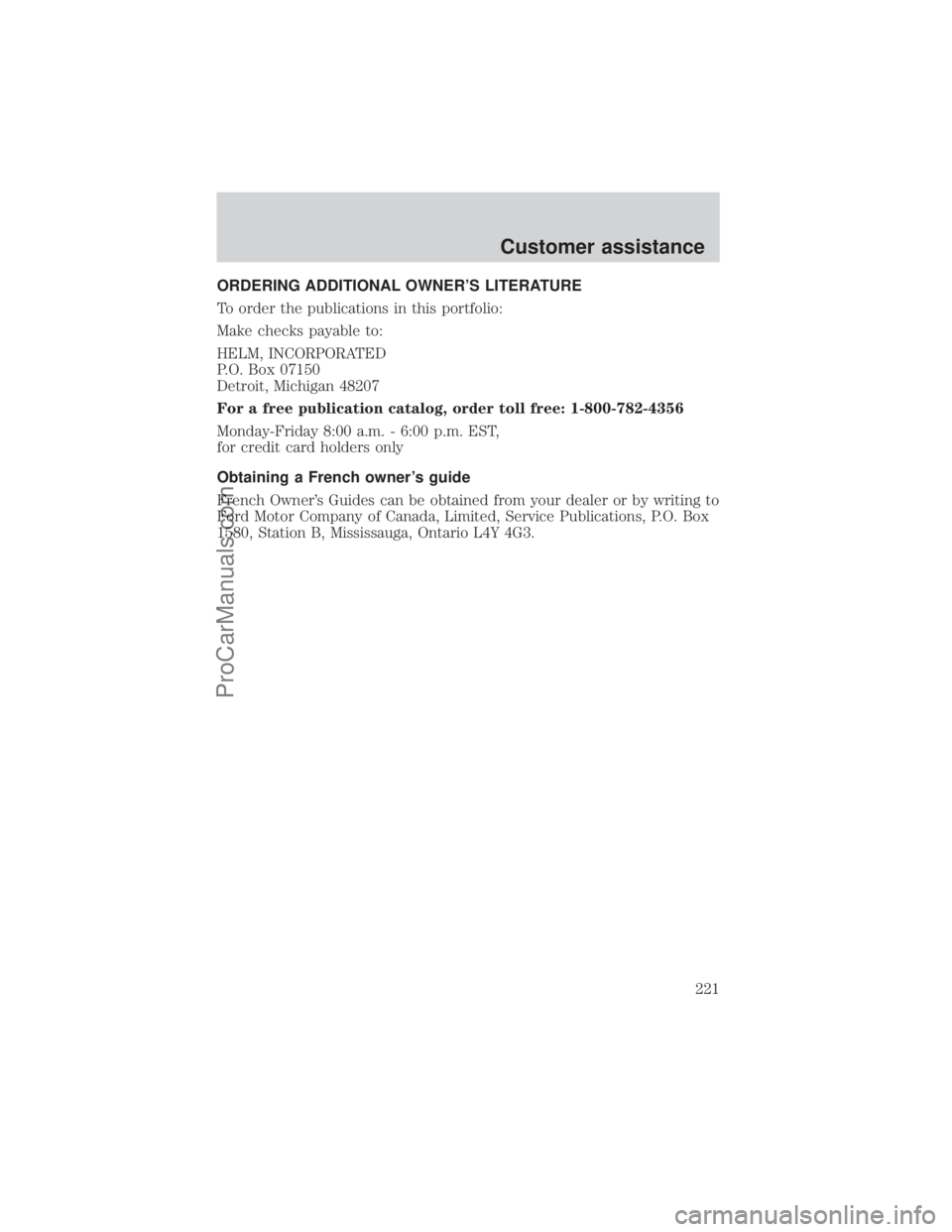 FORD E-350 2000  Owners Manual ORDERING ADDITIONAL OWNERS LITERATURE
To order the publications in this portfolio:
Make checks payable to:
HELM, INCORPORATED
P.O. Box 07150
Detroit, Michigan 48207
For a free publication catalog, or