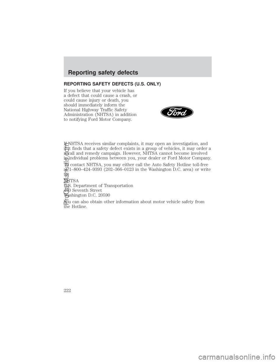 FORD E-350 2000  Owners Manual REPORTING SAFETY DEFECTS (U.S. ONLY)
If you believe that your vehicle has
a defect that could cause a crash, or
could cause injury or death, you
should immediately inform the
National Highway Traffic 