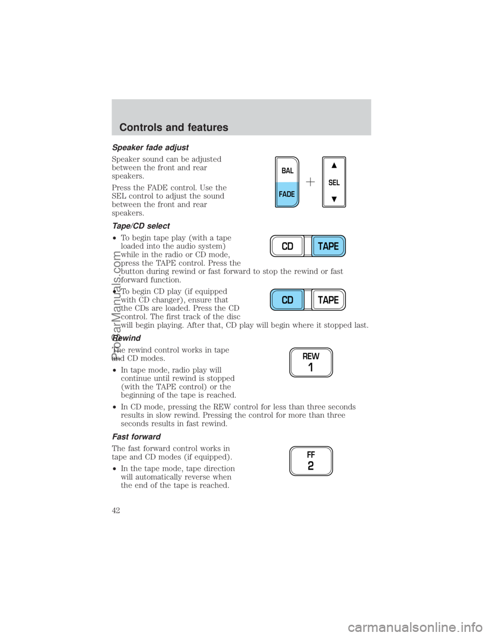 FORD E-350 2000  Owners Manual Speaker fade adjust
Speaker sound can be adjusted
between the front and rear
speakers.
Press the FADE control. Use the
SEL control to adjust the sound
between the front and rear
speakers.
Tape/CD sele