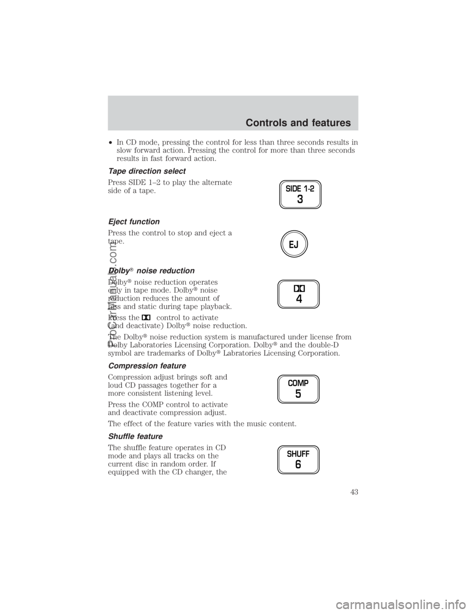 FORD E-350 2000  Owners Manual ²In CD mode, pressing the control for less than three seconds results in
slow forward action. Pressing the control for more than three seconds
results in fast forward action.
Tape direction select
Pr