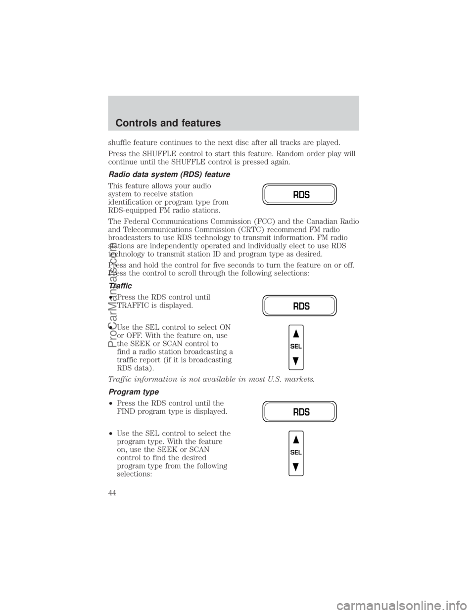 FORD E-350 2000  Owners Manual shuffle feature continues to the next disc after all tracks are played.
Press the SHUFFLE control to start this feature. Random order play will
continue until the SHUFFLE control is pressed again.
Rad