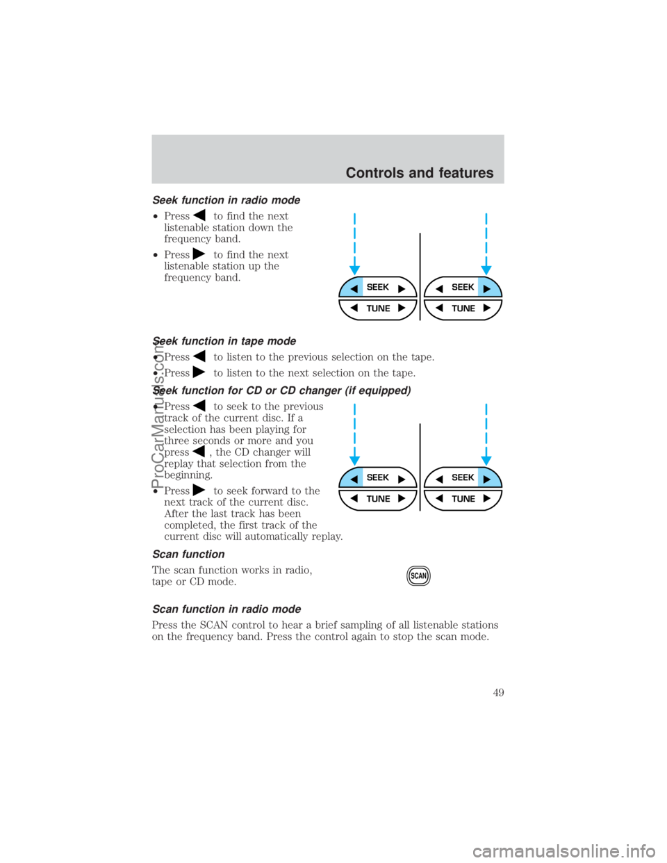 FORD E-350 2000  Owners Manual Seek function in radio mode
²Pressto find the next
listenable station down the
frequency band.
²Press
to find the next
listenable station up the
frequency band.
Seek function in tape mode
²Pressto 