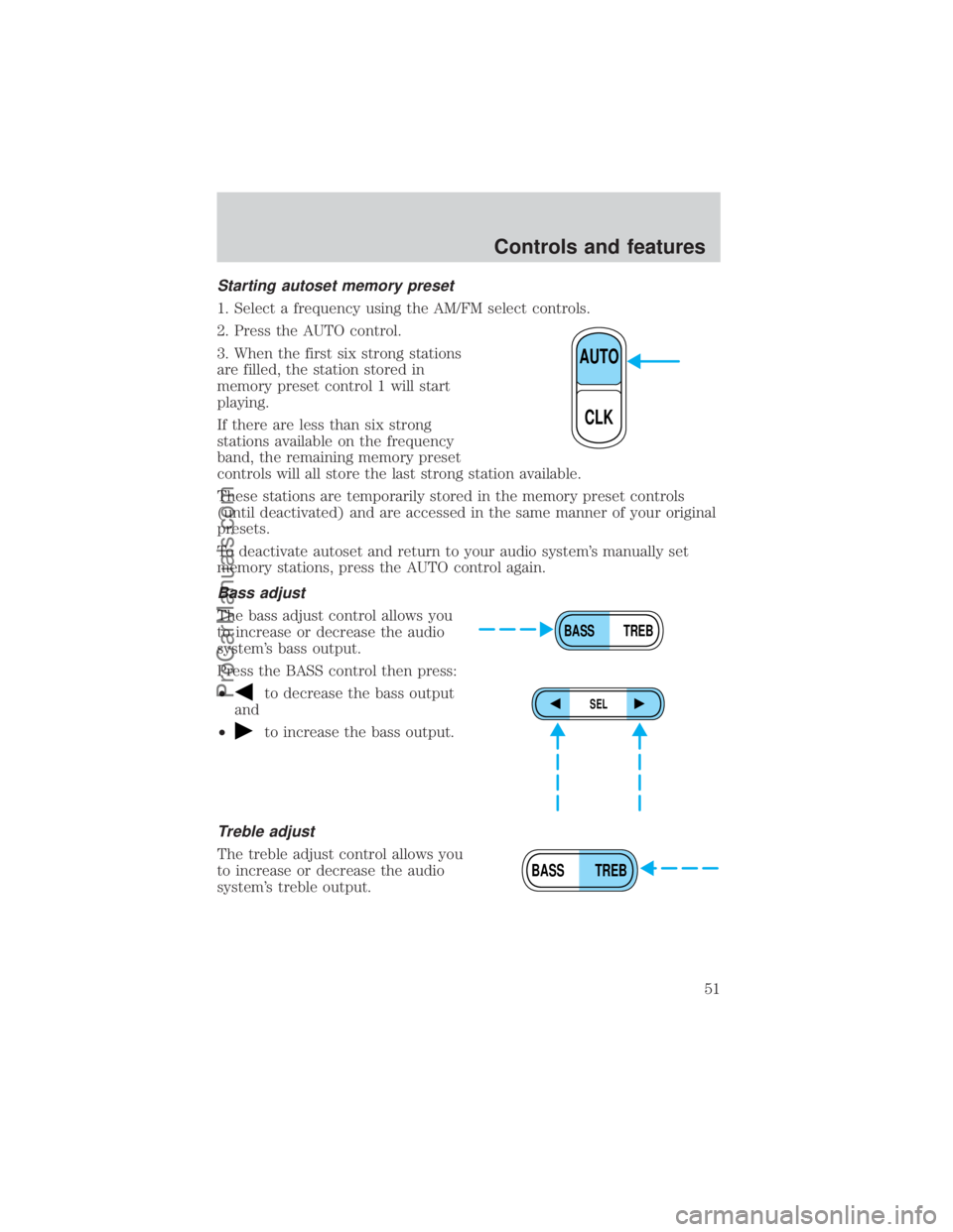 FORD E-350 2000  Owners Manual Starting autoset memory preset
1. Select a frequency using the AM/FM select controls.
2. Press the AUTO control.
3. When the first six strong stations
are filled, the station stored in
memory preset c