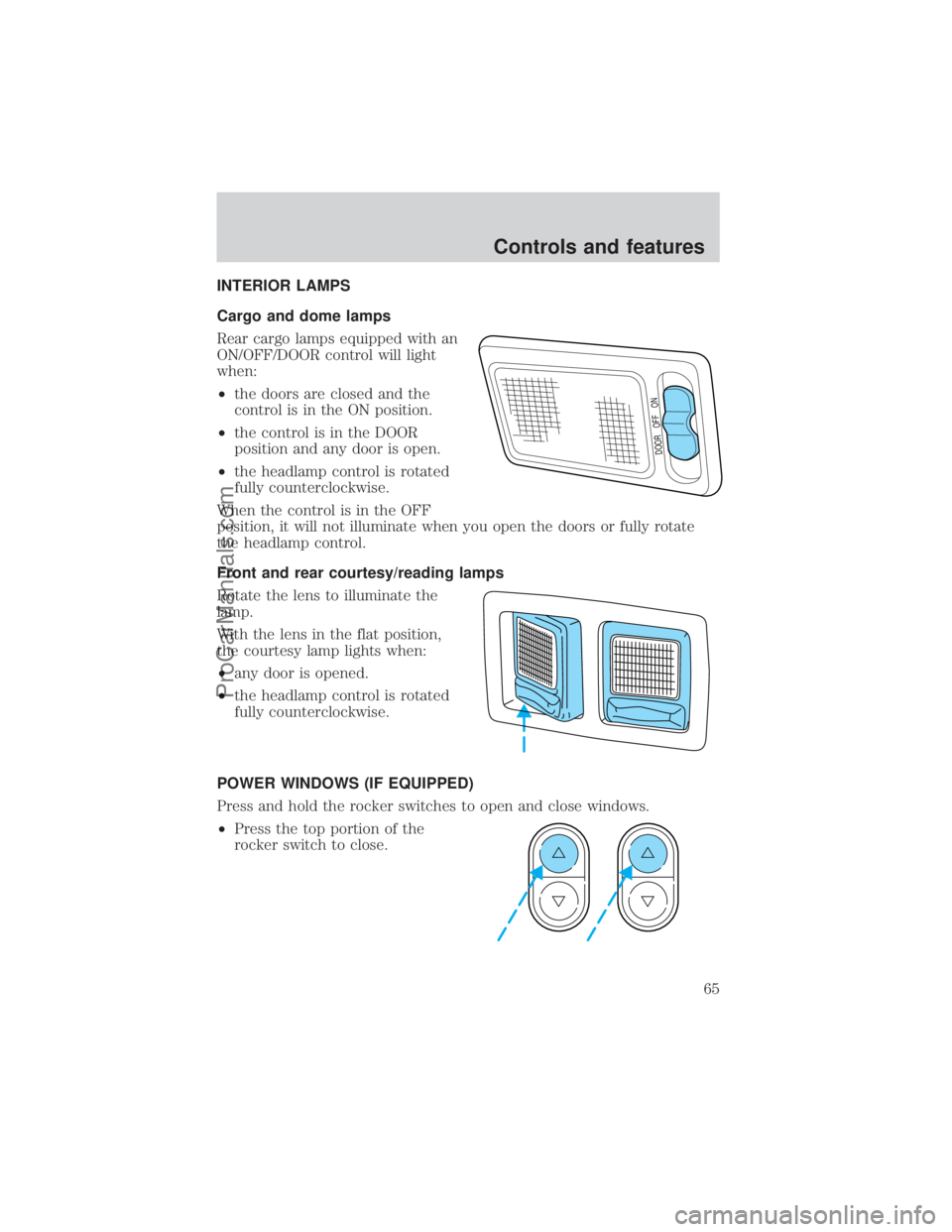 FORD E-350 2000  Owners Manual INTERIOR LAMPS
Cargo and dome lamps
Rear cargo lamps equipped with an
ON/OFF/DOOR control will light
when:
²the doors are closed and the
control is in the ON position.
²the control is in the DOOR
po