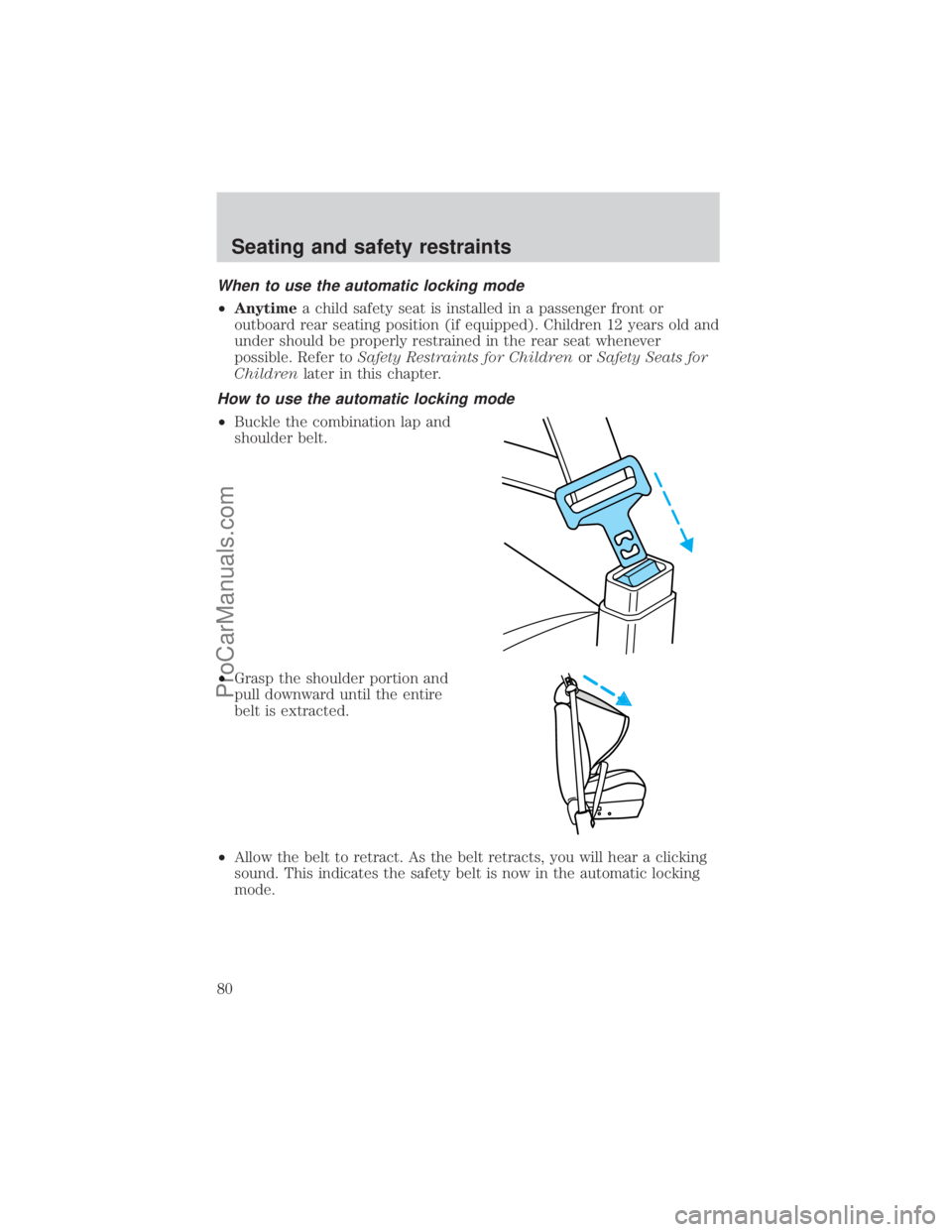 FORD E-350 2000  Owners Manual When to use the automatic locking mode
²Anytimea child safety seat is installed in a passenger front or
outboard rear seating position (if equipped). Children 12 years old and
under should be properl
