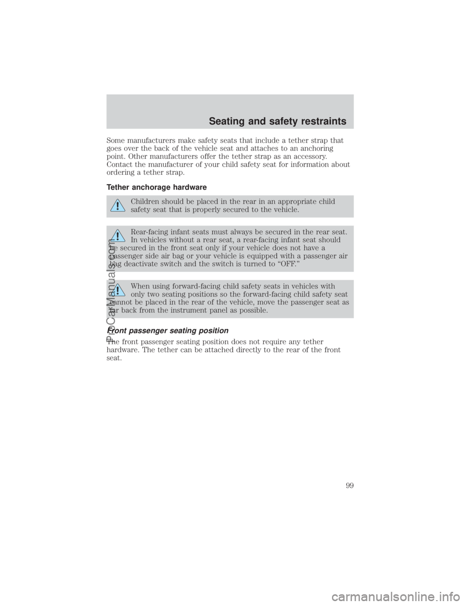 FORD E-350 2000  Owners Manual Some manufacturers make safety seats that include a tether strap that
goes over the back of the vehicle seat and attaches to an anchoring
point. Other manufacturers offer the tether strap as an access
