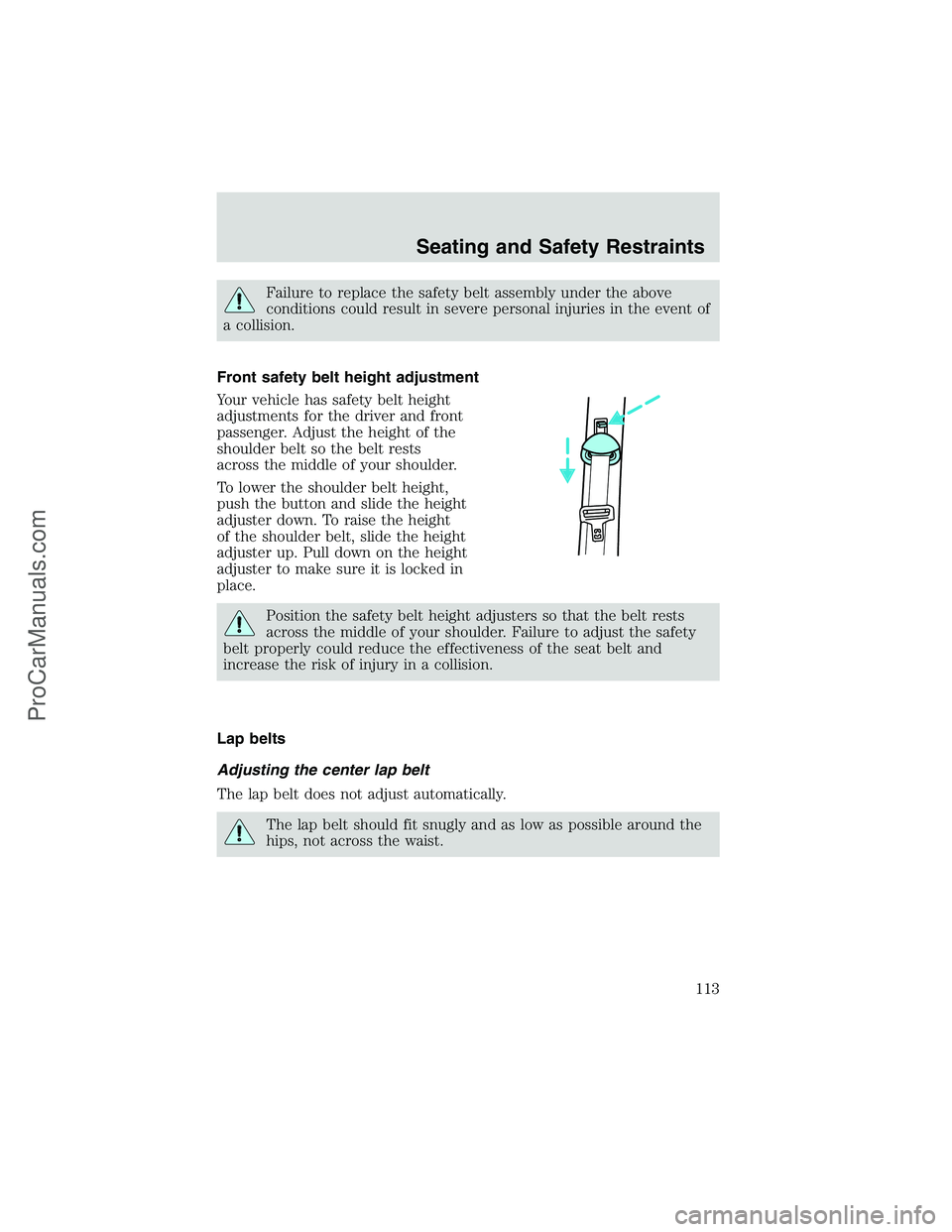FORD E-350 2002  Owners Manual Failure to replace the safety belt assembly under the above
conditions could result in severe personal injuries in the event of
a collision.
Front safety belt height adjustment
Your vehicle has safety