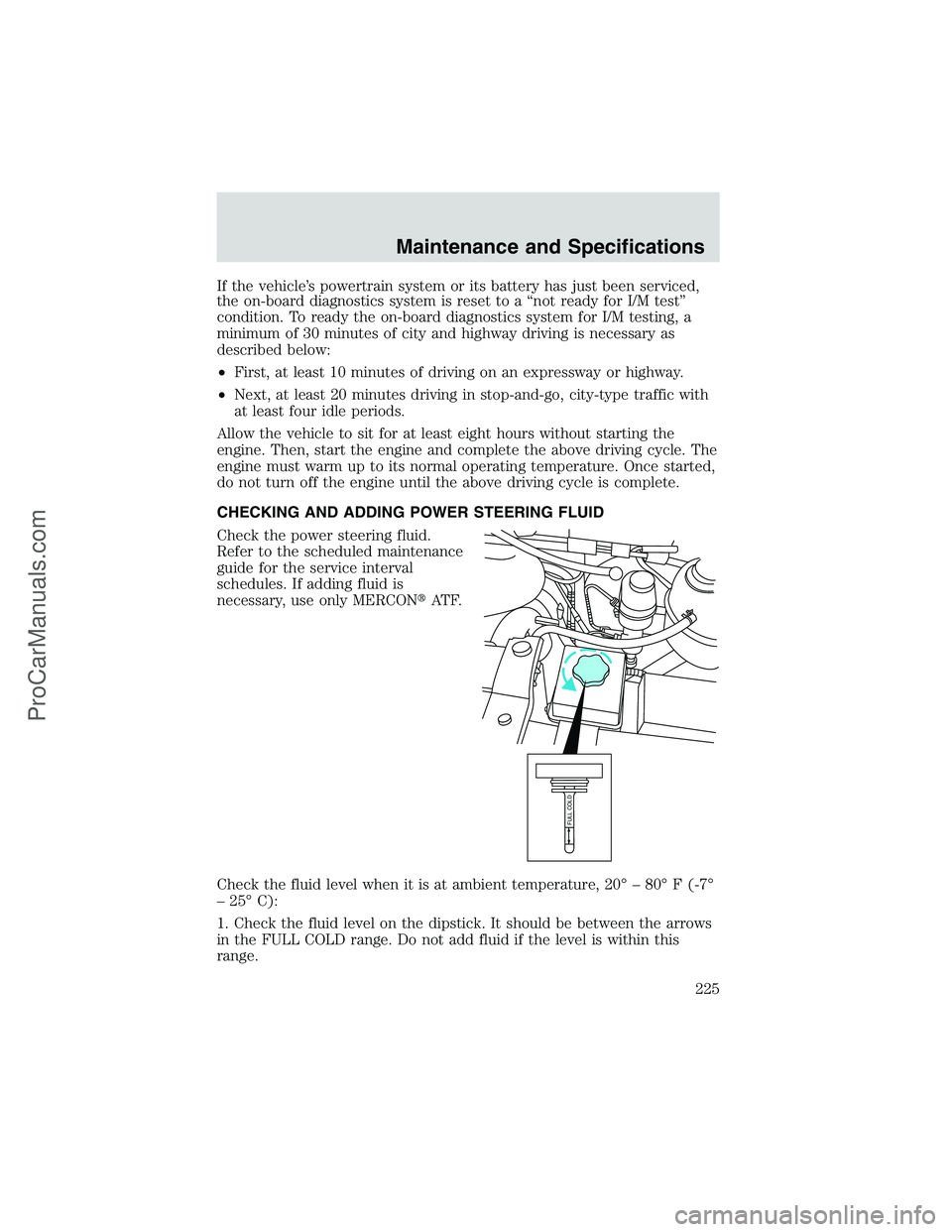 FORD E-350 2002 Owners Manual If the vehicle’s powertrain system or its battery has just been serviced,
the on-board diagnostics system is reset to a“not ready for I/M test”
condition. To ready the on-board diagnostics syste FORD E-350 2002 Owners Manual If the vehicle’s powertrain system or its battery has just been serviced,
the on-board diagnostics system is reset to a“not ready for I/M test”
condition. To ready the on-board diagnostics syste