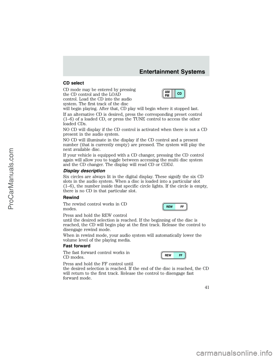 FORD E-350 2002  Owners Manual CD select
CD mode may be entered by pressing
the CD control and the LOAD
control. Load the CD into the audio
system. The first track of the disc
will begin playing. After that, CD play will begin wher