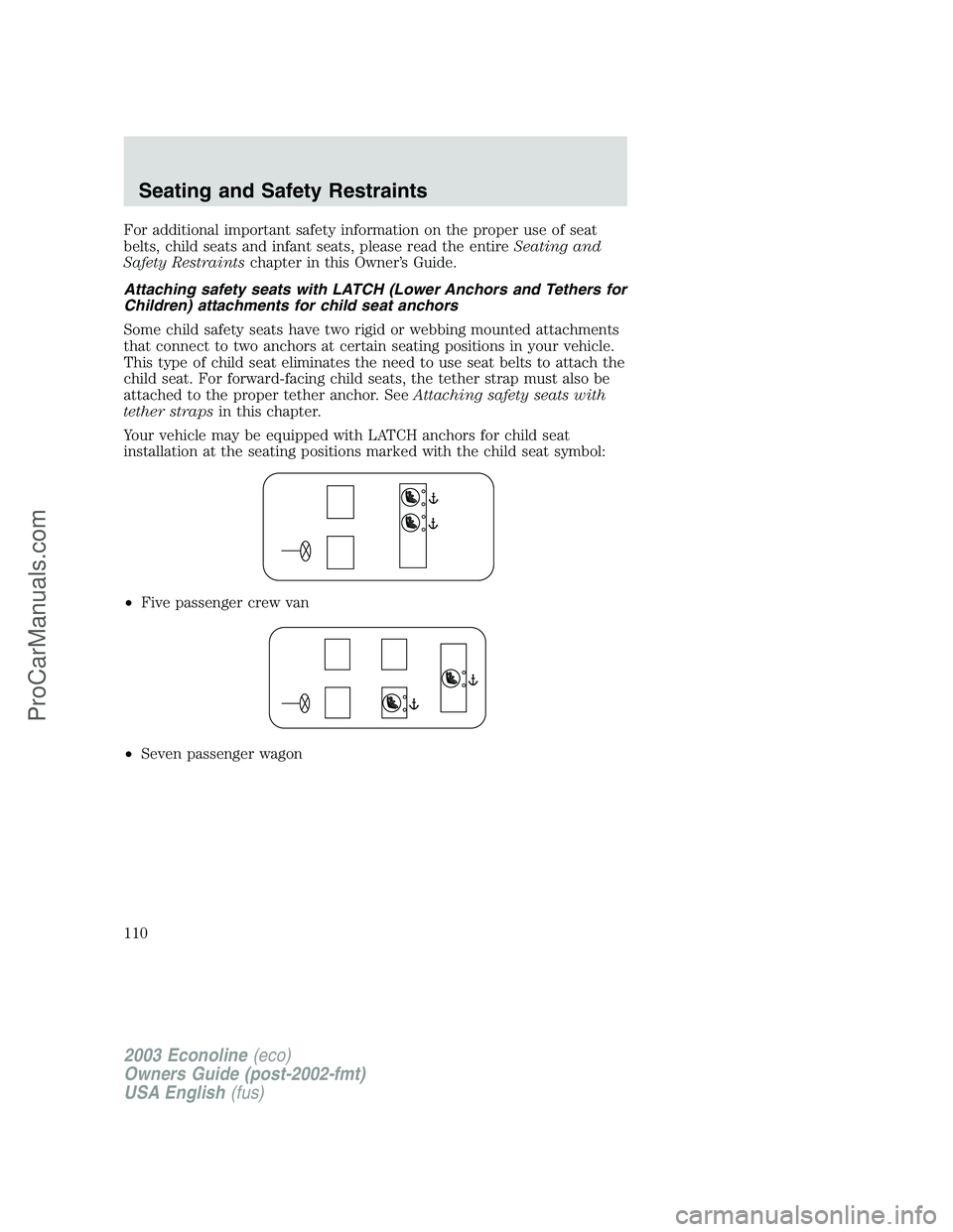FORD E-350 2003  Owners Manual For additional important safety information on the proper use of seat
belts, child seats and infant seats, please read the entireSeating and
Safety Restraintschapter in this Owner’s Guide.
Attaching