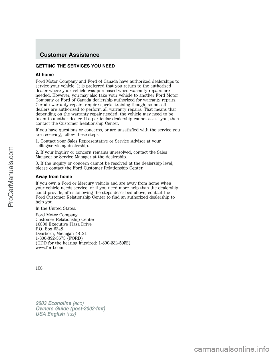 FORD E-350 2003  Owners Manual GETTING THE SERVICES YOU NEED
At home
Ford Motor Company and Ford of Canada have authorized dealerships to
service your vehicle. It is preferred that you return to the authorized
dealer where your veh