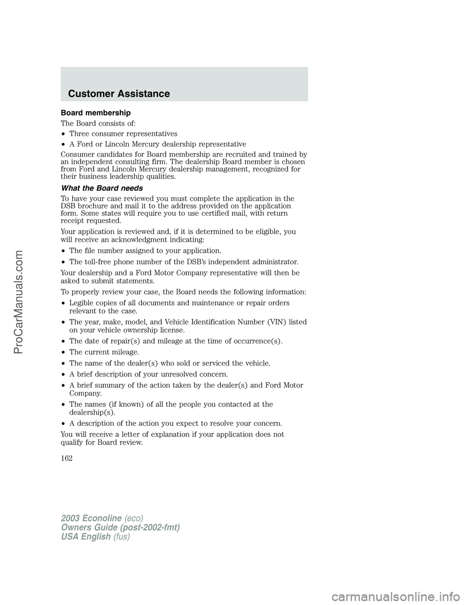 FORD E-350 2003  Owners Manual Board membership
The Board consists of:
•Three consumer representatives
•A Ford or Lincoln Mercury dealership representative
Consumer candidates for Board membership are recruited and trained by
a